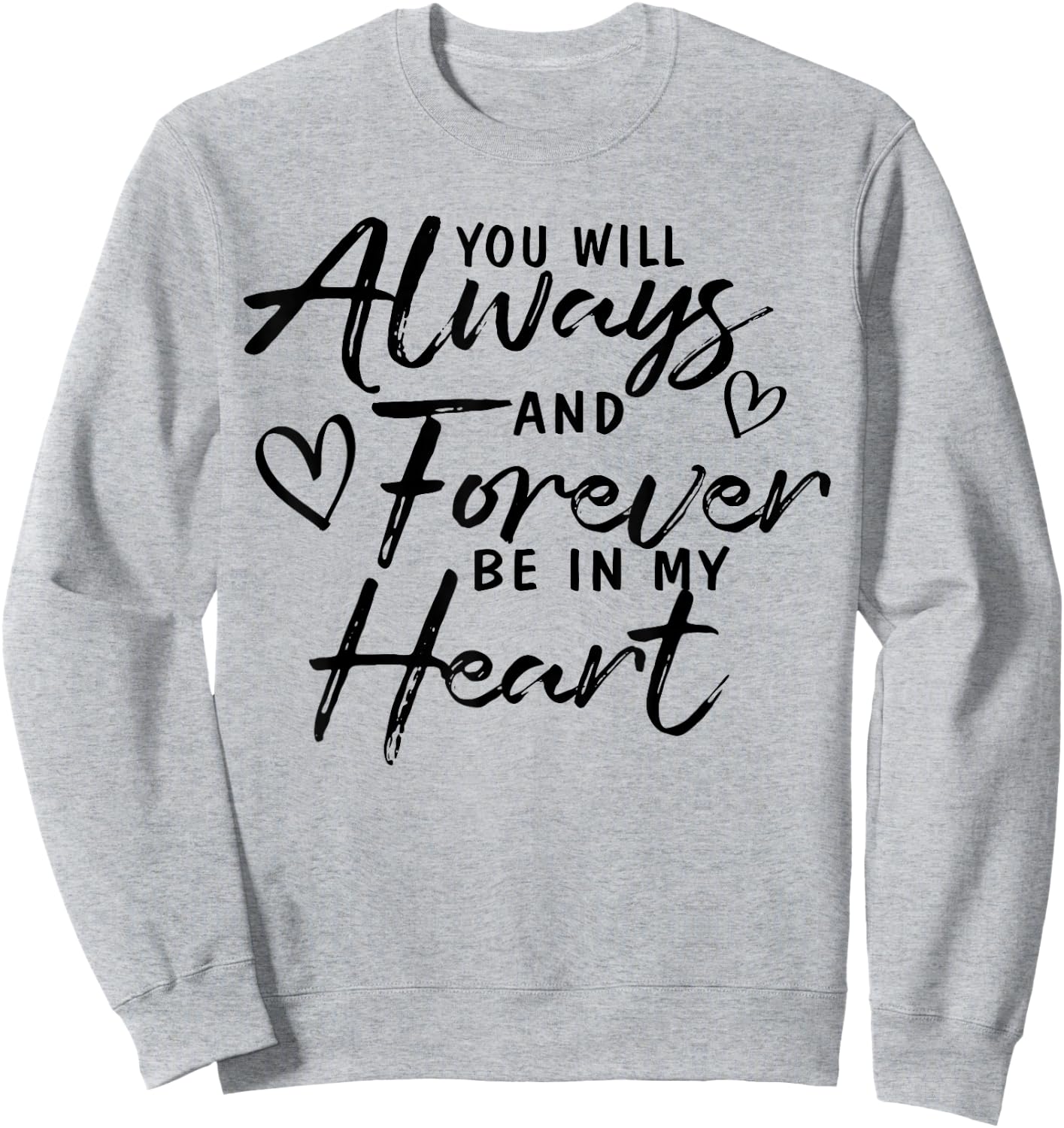 You Will Always And Forever Be In My Heart Gift Sweatshirt - Sweatshirt | Ash