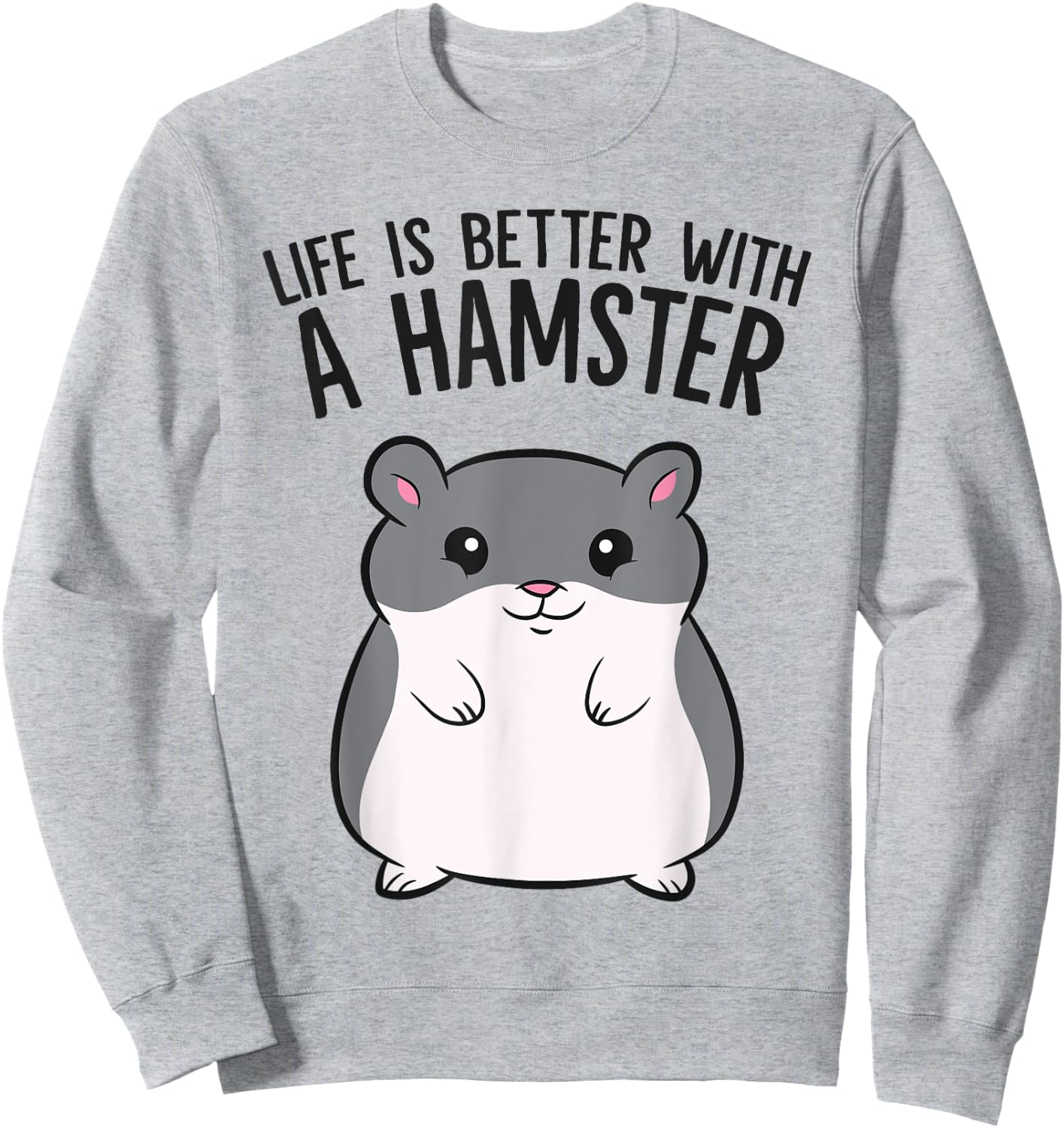 Life Is Better With A Hamster Funny Hamster Lover Sweatshirt - Sweatshirt | Ash