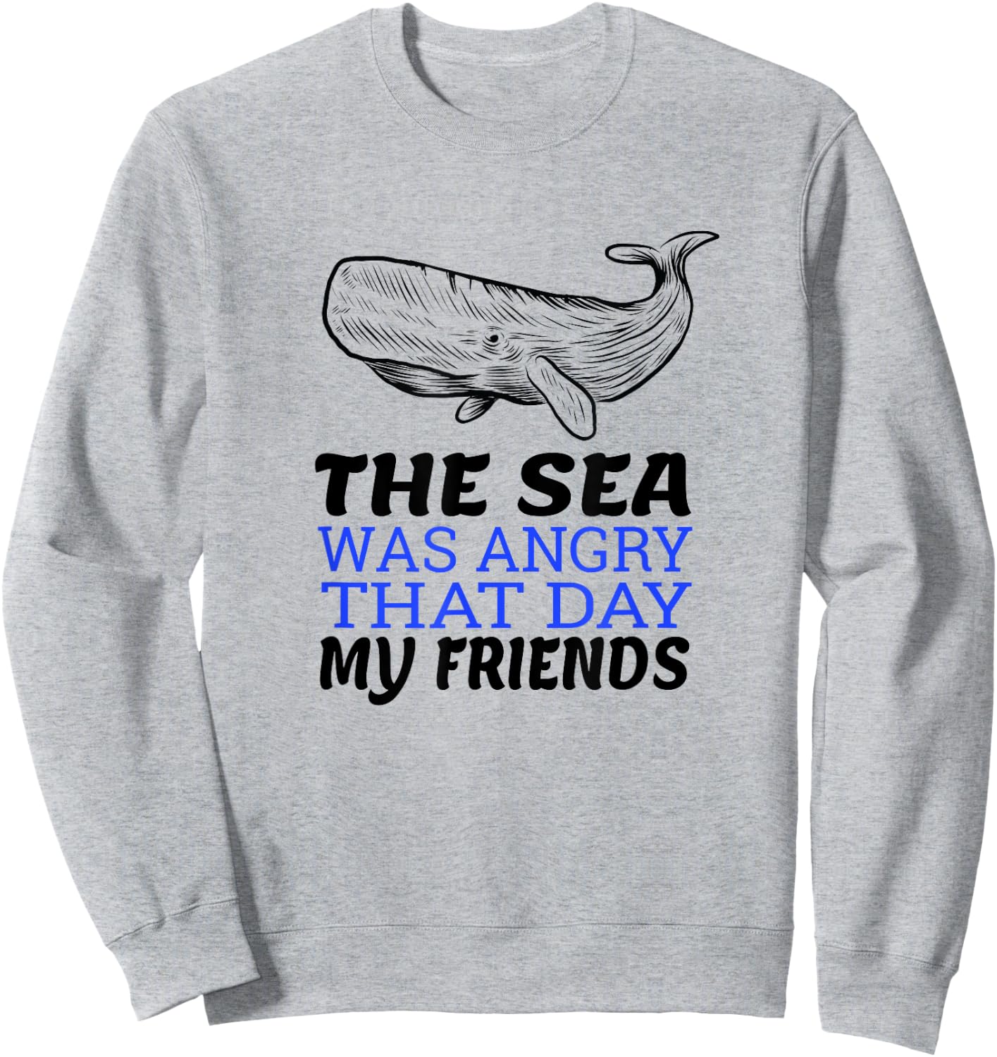 The Sea Was Angry That Day My Friends I Funny Biologist Sweatshirt - Sweatshirt | Ash