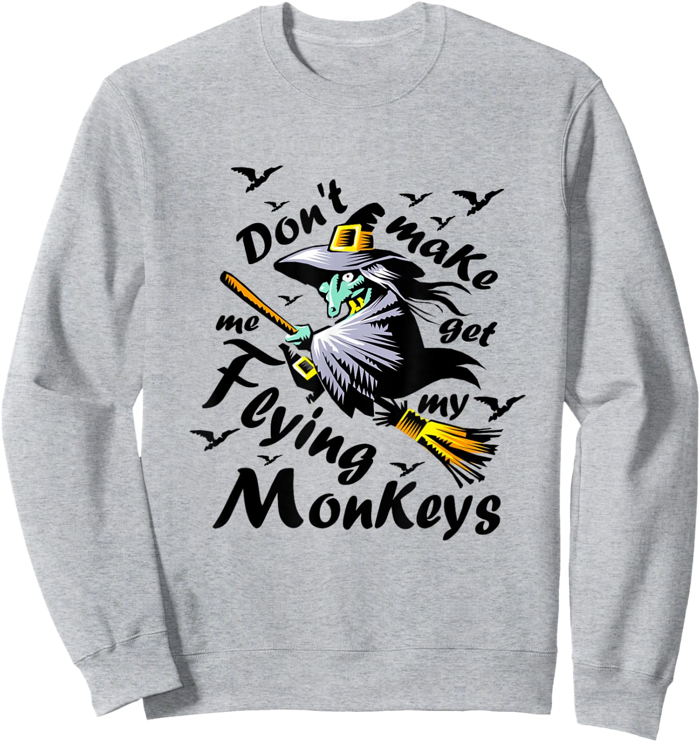 Don't make me get my Flying Monkeys, Wizard of Oz Witch Sweatshirt - Sweatshirt | Ash