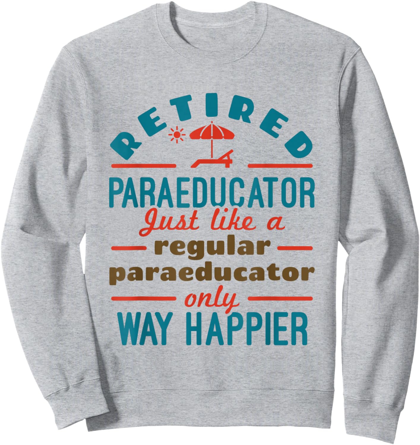 Retired Paraeducator Paraprofessional Retirement Happier Sweatshirt - Sweatshirt | Ash