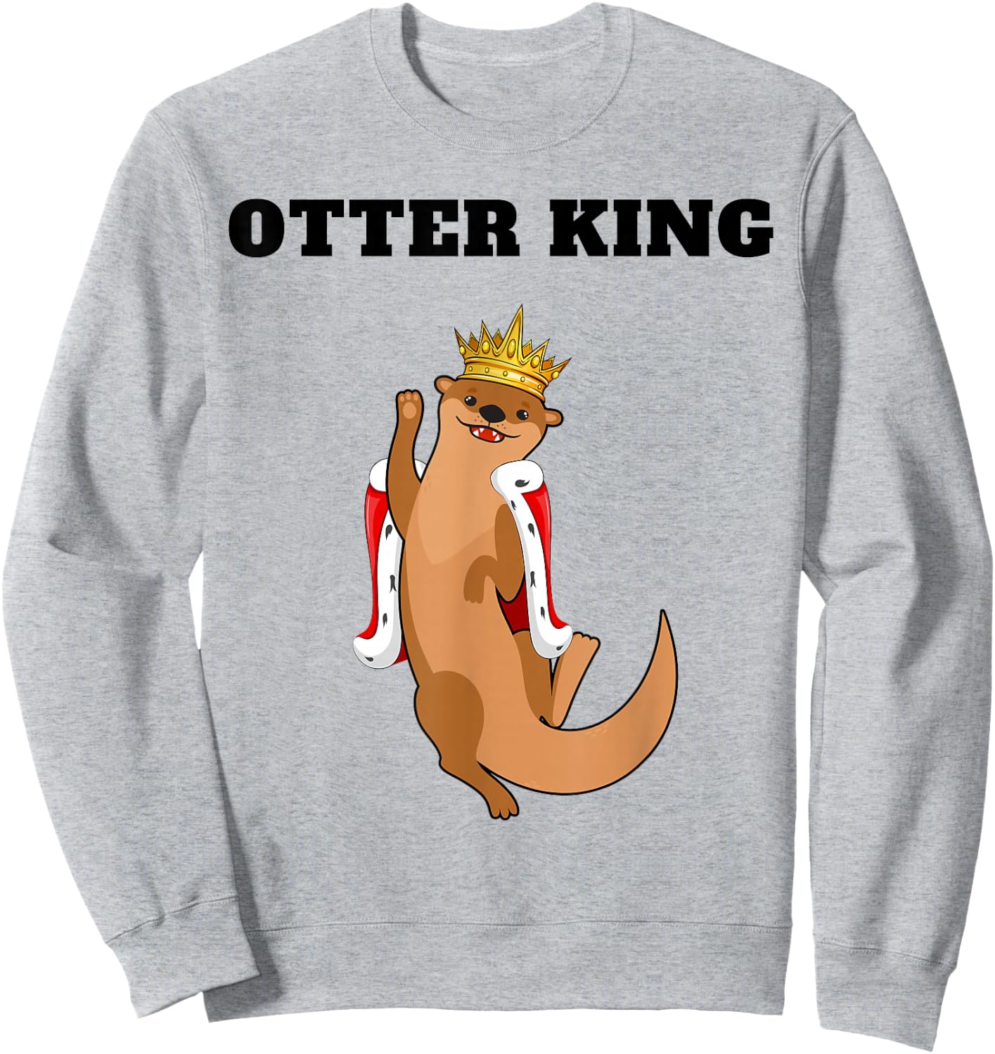 Otter King | Boys Otter Lover Design | Otter Sweatshirt - Sweatshirt | Ash