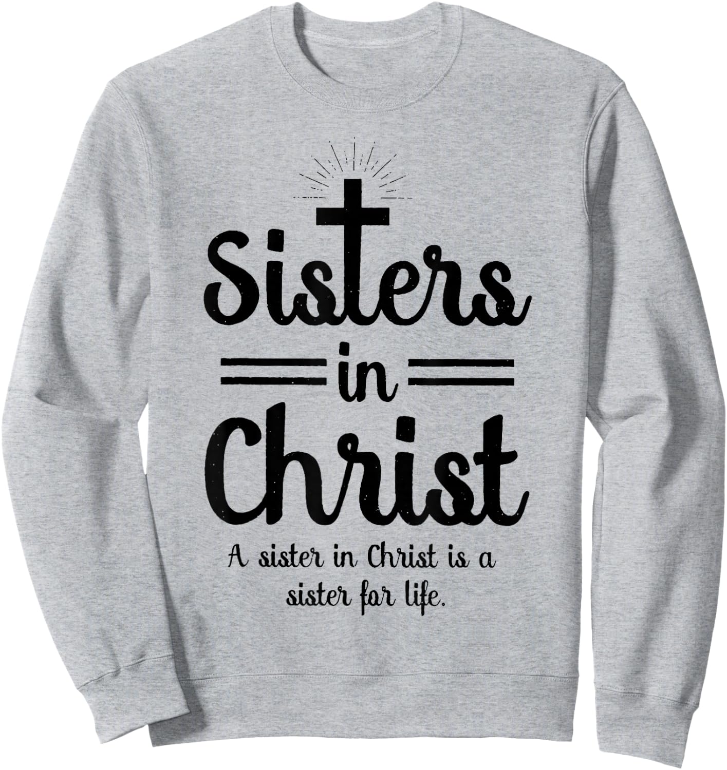Sisters In Christ is a sister for life Sweatshirt - Sweatshirt | Ash