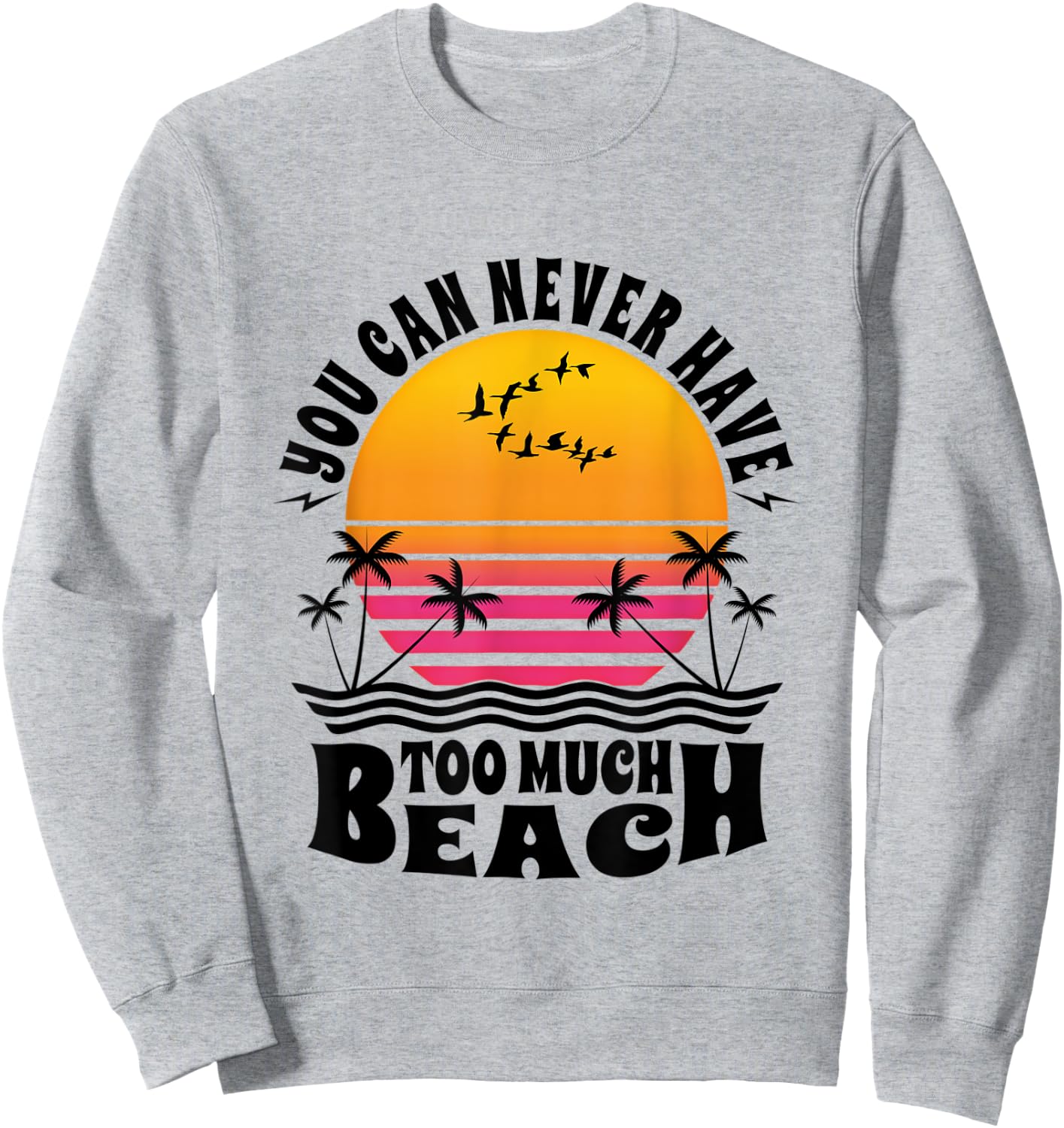 You Can Never Have Too Much Beach Retro Sunset Summer Fun Sweatshirt - Sweatshirt | Ash