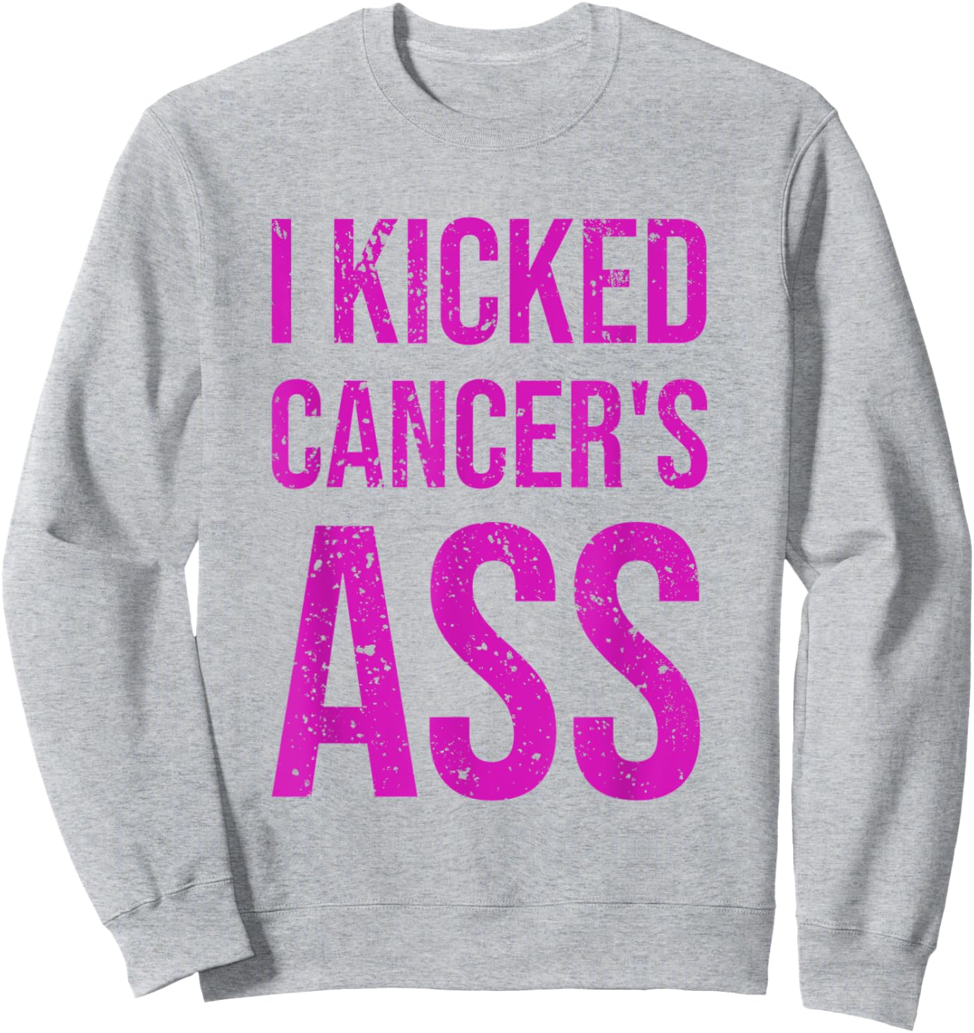 I Kicked Cancer's Ass Cancer Awareness Sweatshirt - Sweatshirt | Ash