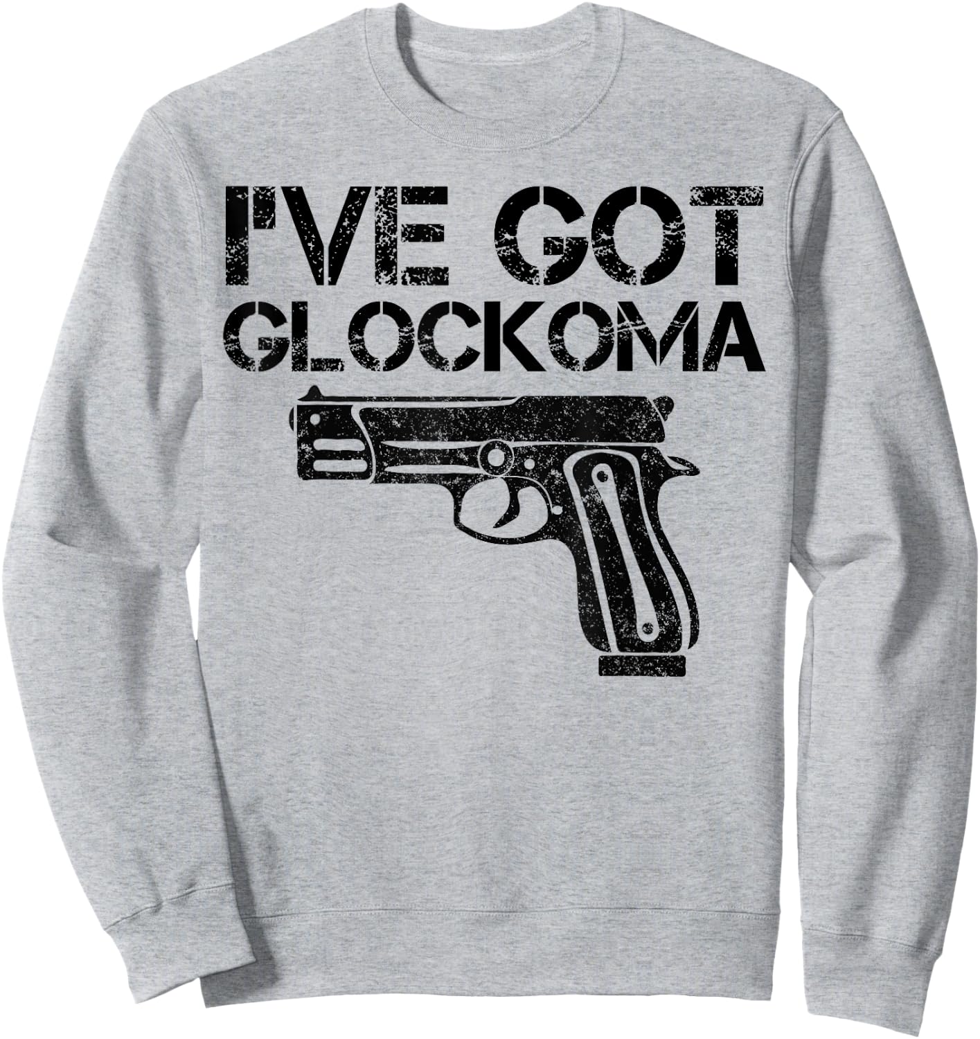 I've got Glockoma Funny Quote Vintage Sweatshirt - Sweatshirt | Ash