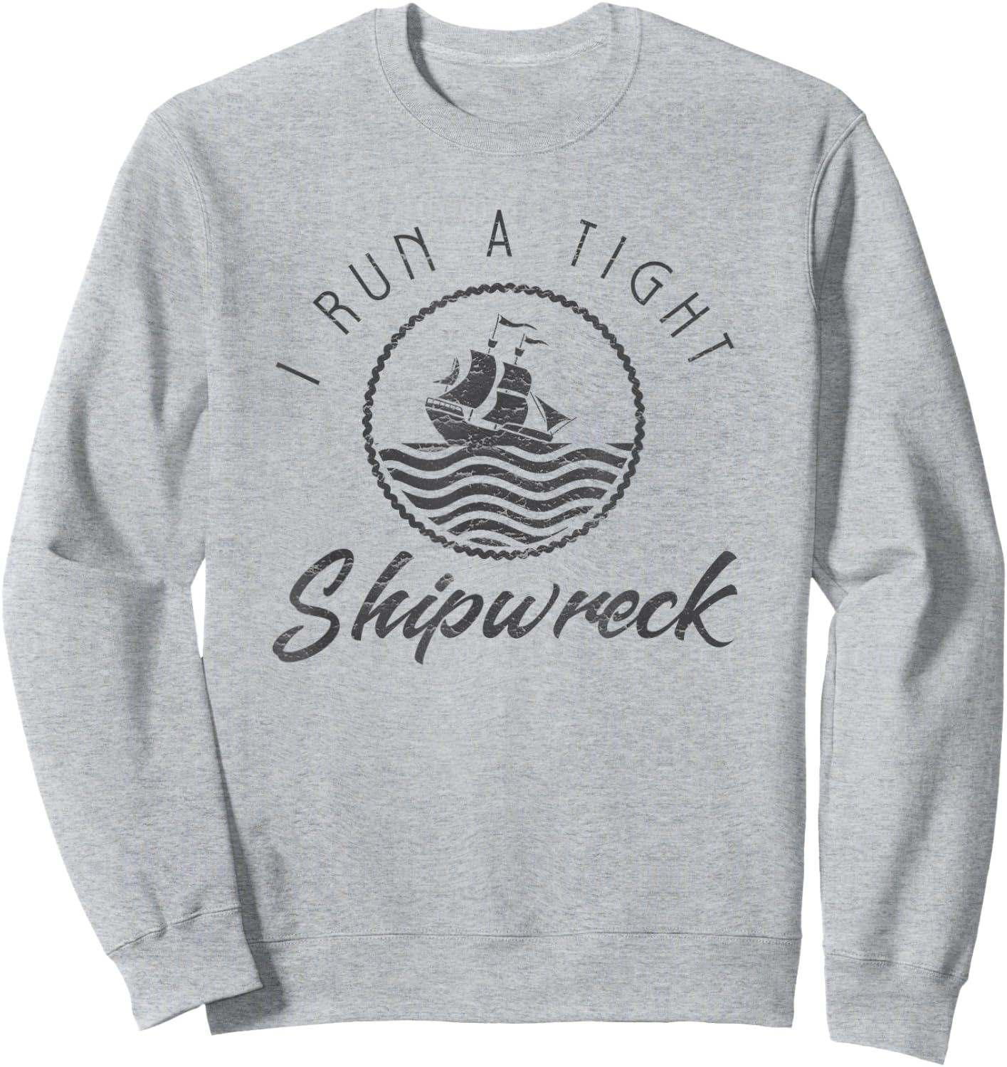 I Run A Tight Shipwreck Funny Vintage Mom Dad Quote Gift Sweatshirt - Sweatshirt | Ash