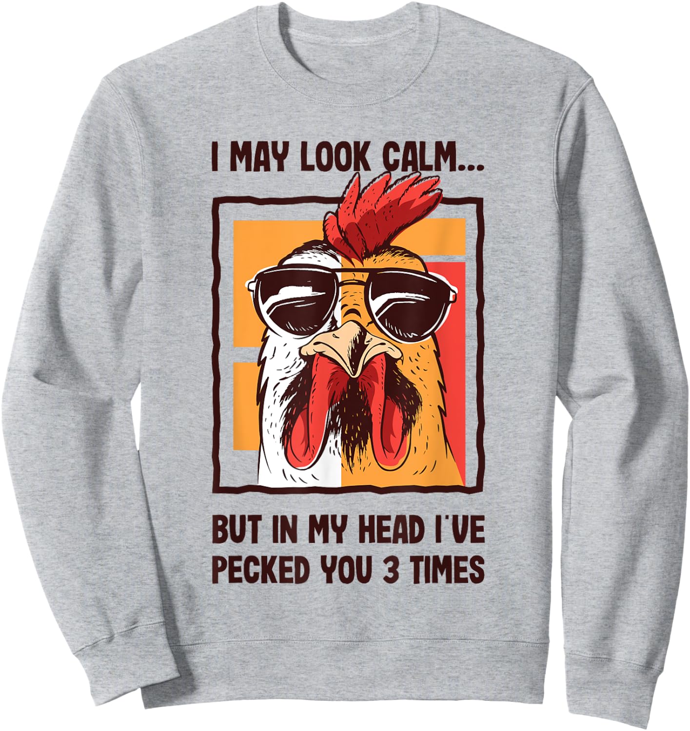I May Look Calm In my Head I've Pecked You 3 Times Chicken Sweatshirt - Sweatshirt | Ash