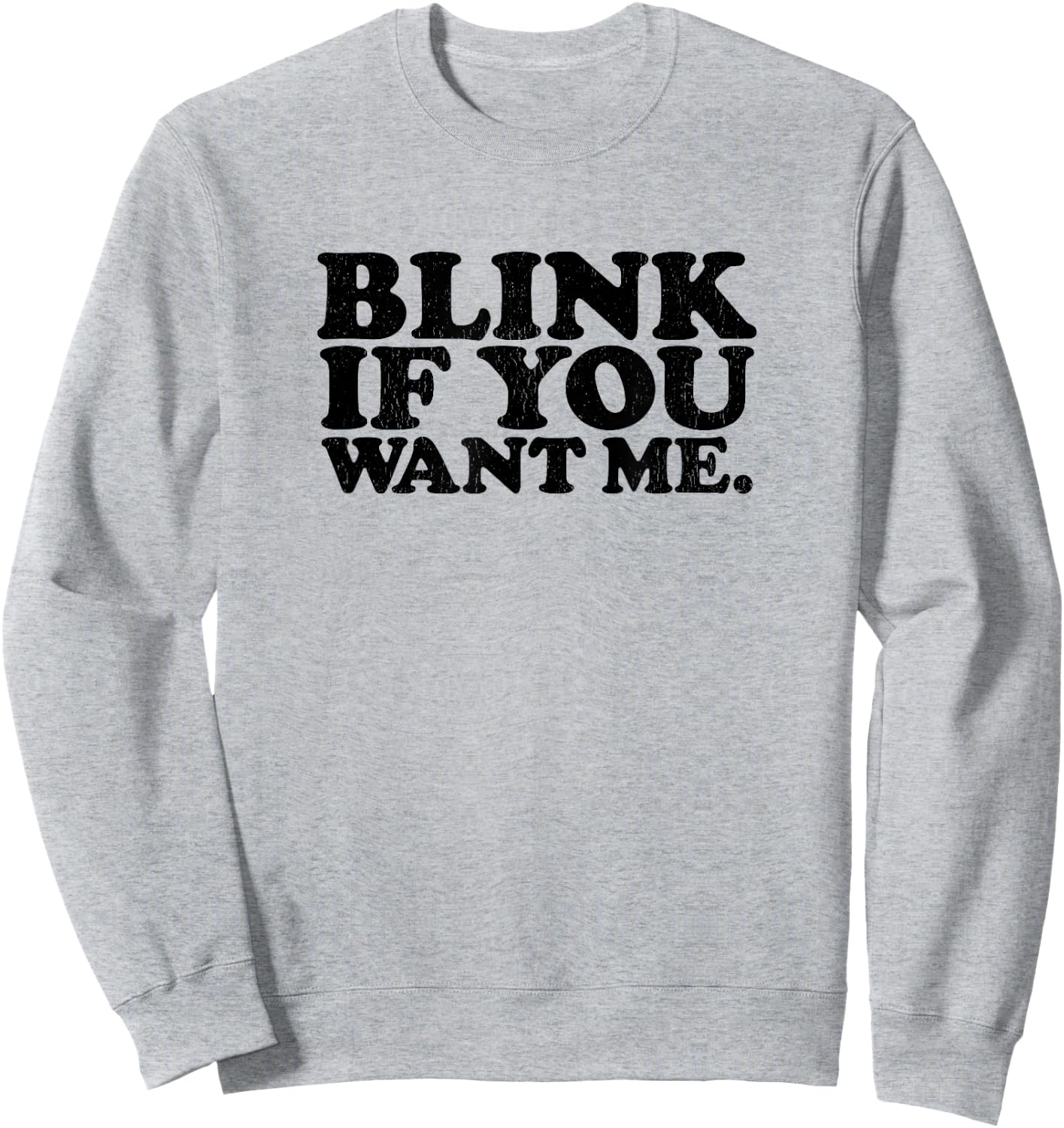 BLINK IF YOU WANT ME distressed black ink vintage retro Sweatshirt - Sweatshirt | Ash