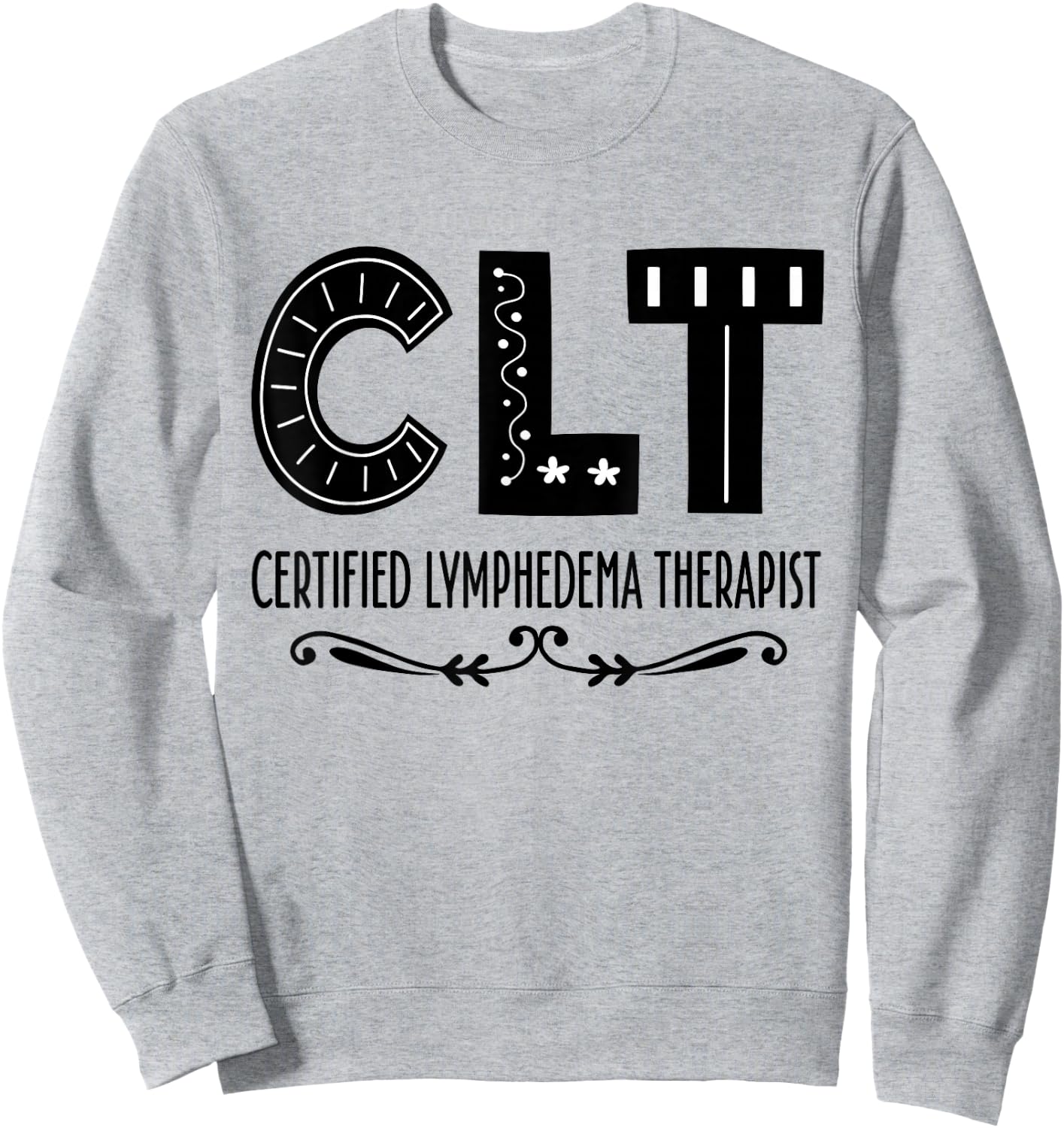 Lymphedema Therapist Quote Sweatshirt - Sweatshirt | Ash