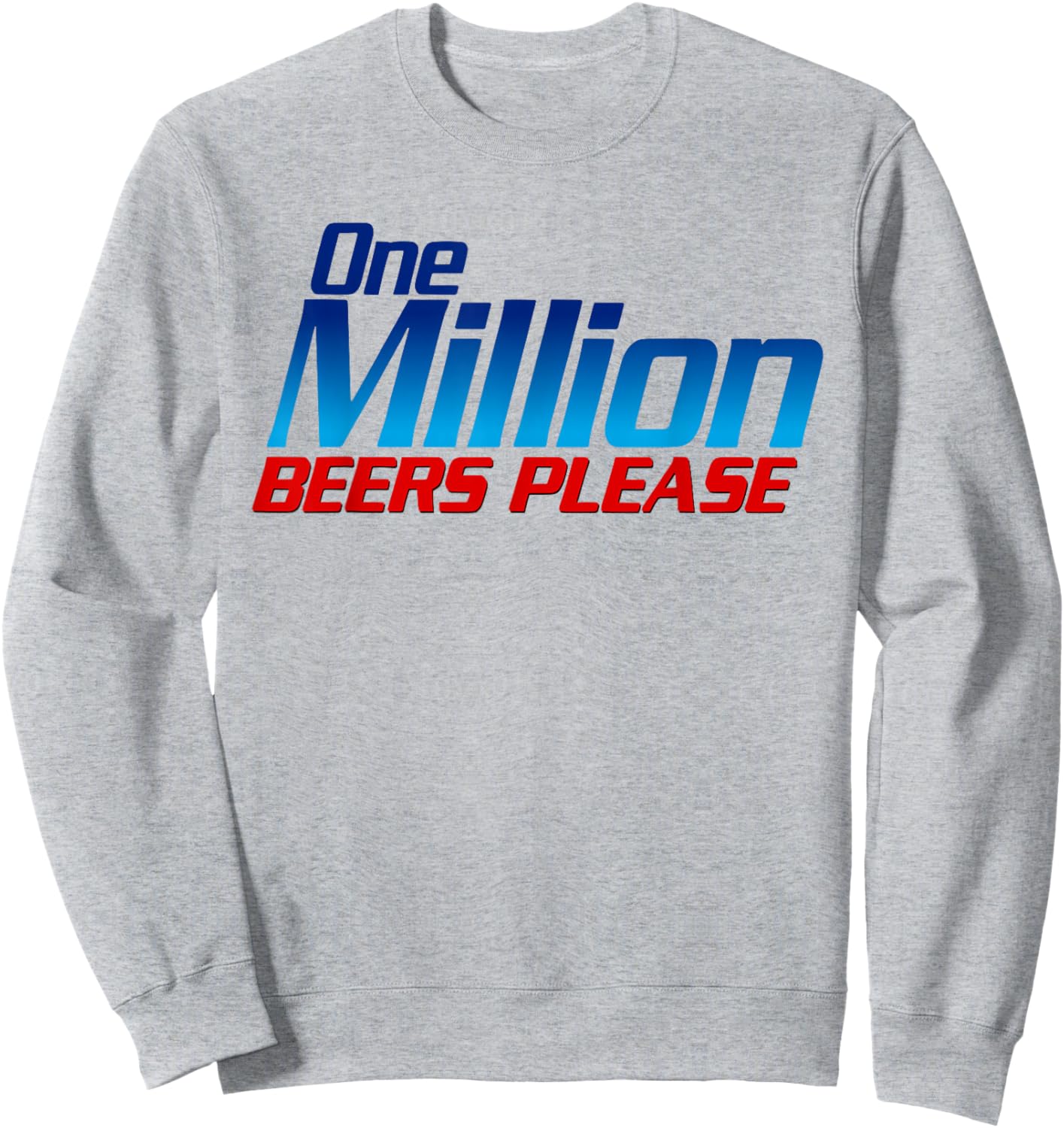 Funny One Million Beers Please Beer Enthusiast Drinking Sweatshirt - Sweatshirt | Ash