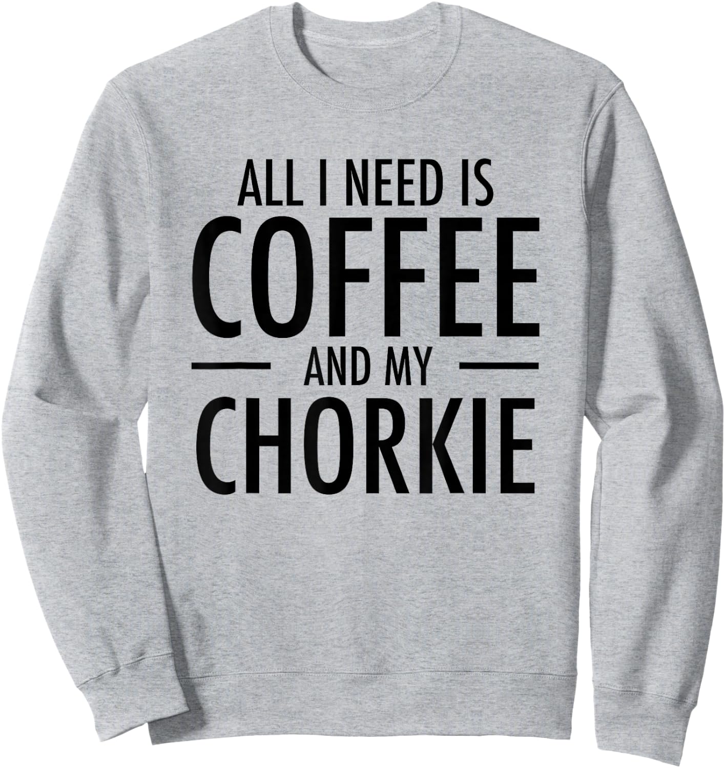 Coffee and Chorkies Funny Dog Chorkie Mom Dad Gift Sweatshirt - Sweatshirt | Ash