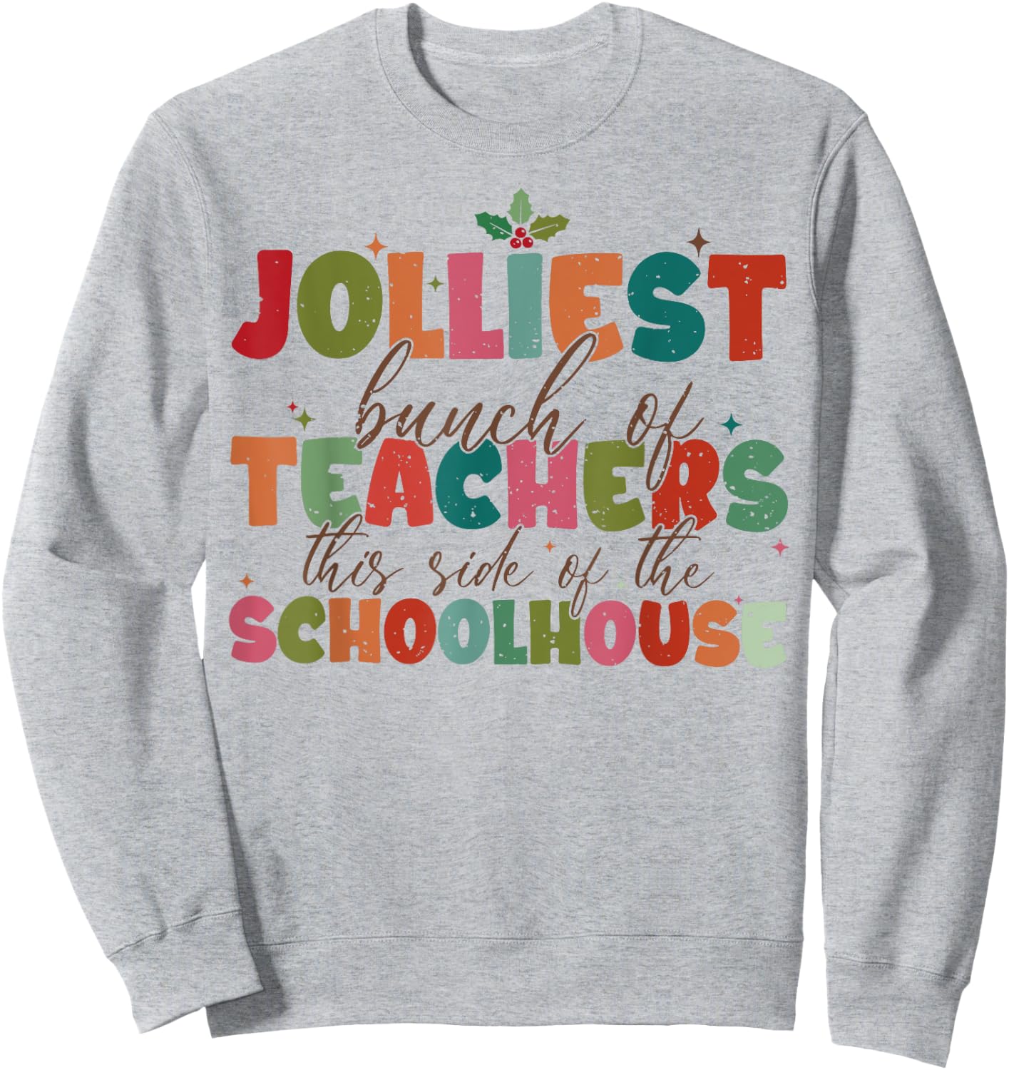 Jolliest Bunch Of Teachers This Side Of The Schoolhouse Xmas Sweatshirt - Sweatshirt | Ash