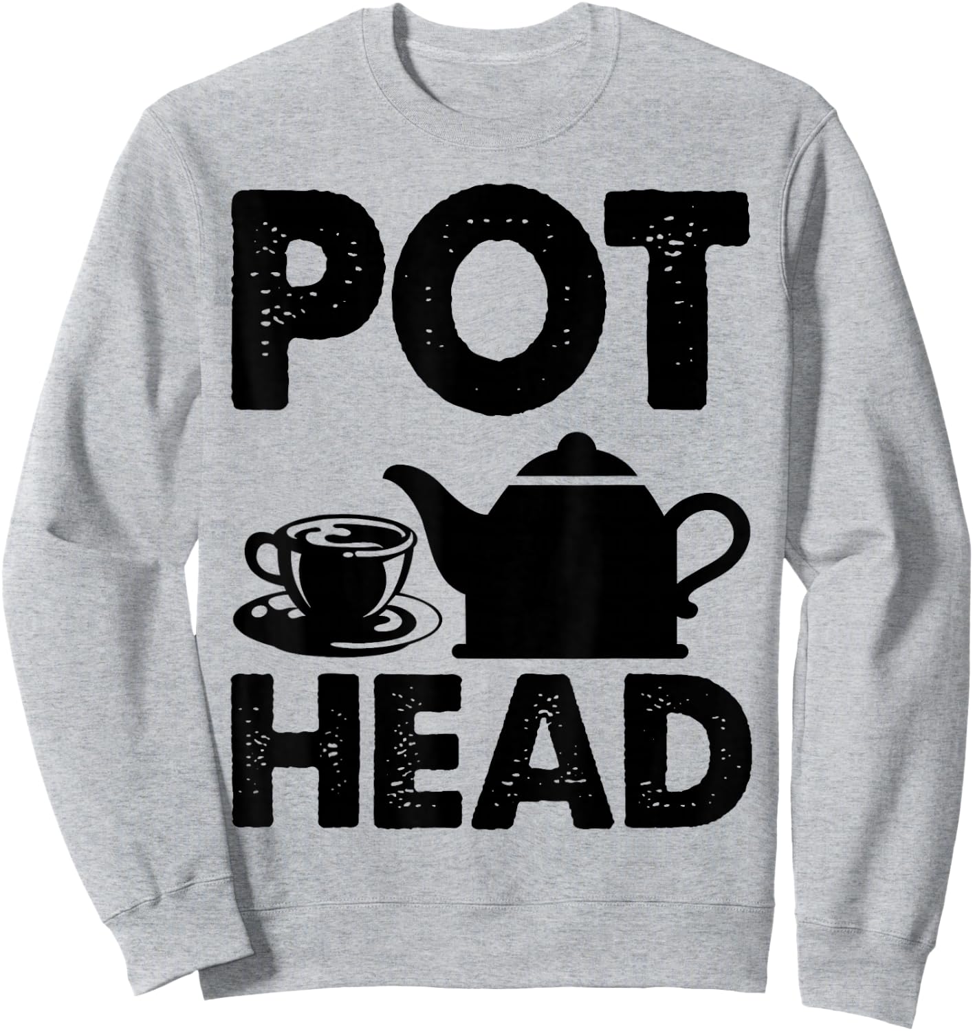 Pot Head Coffee Tea Lover Caffeine Addict Fun Gift Sweatshirt - Sweatshirt | Ash