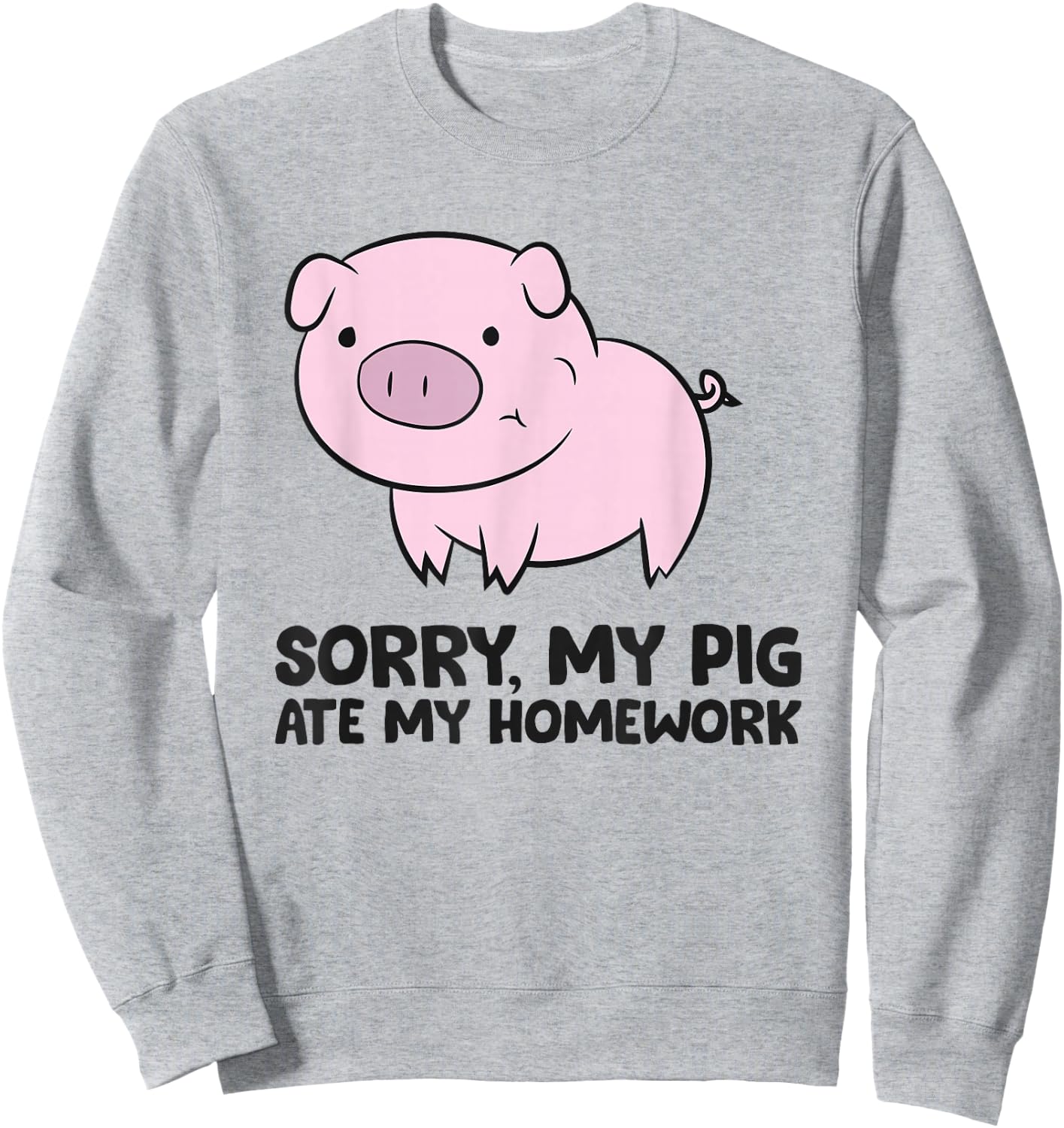 School Love Pigs Sorry, My Pig Ate My Homework Sweatshirt - Sweatshirt | Ash