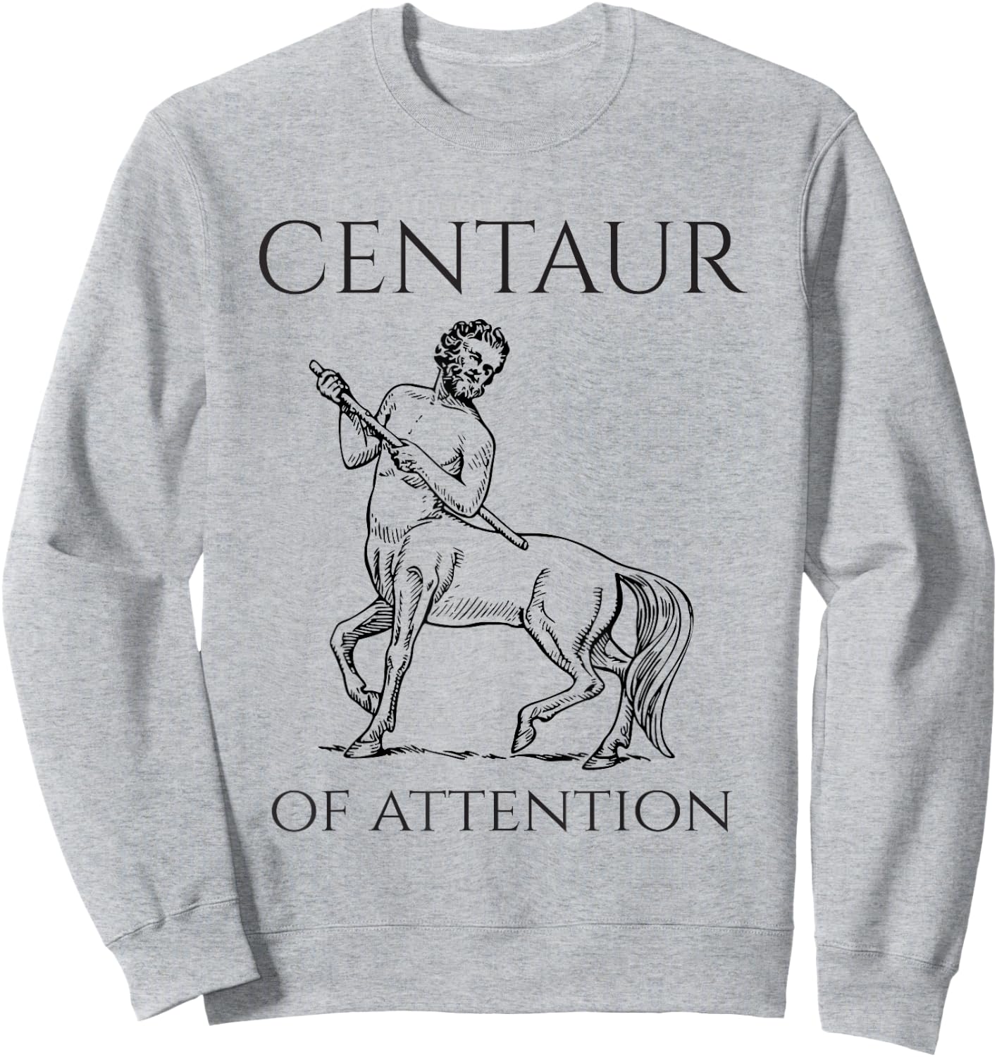Centaur Of Attention Greek Mythological Creature Sweatshirt - Sweatshirt | Ash
