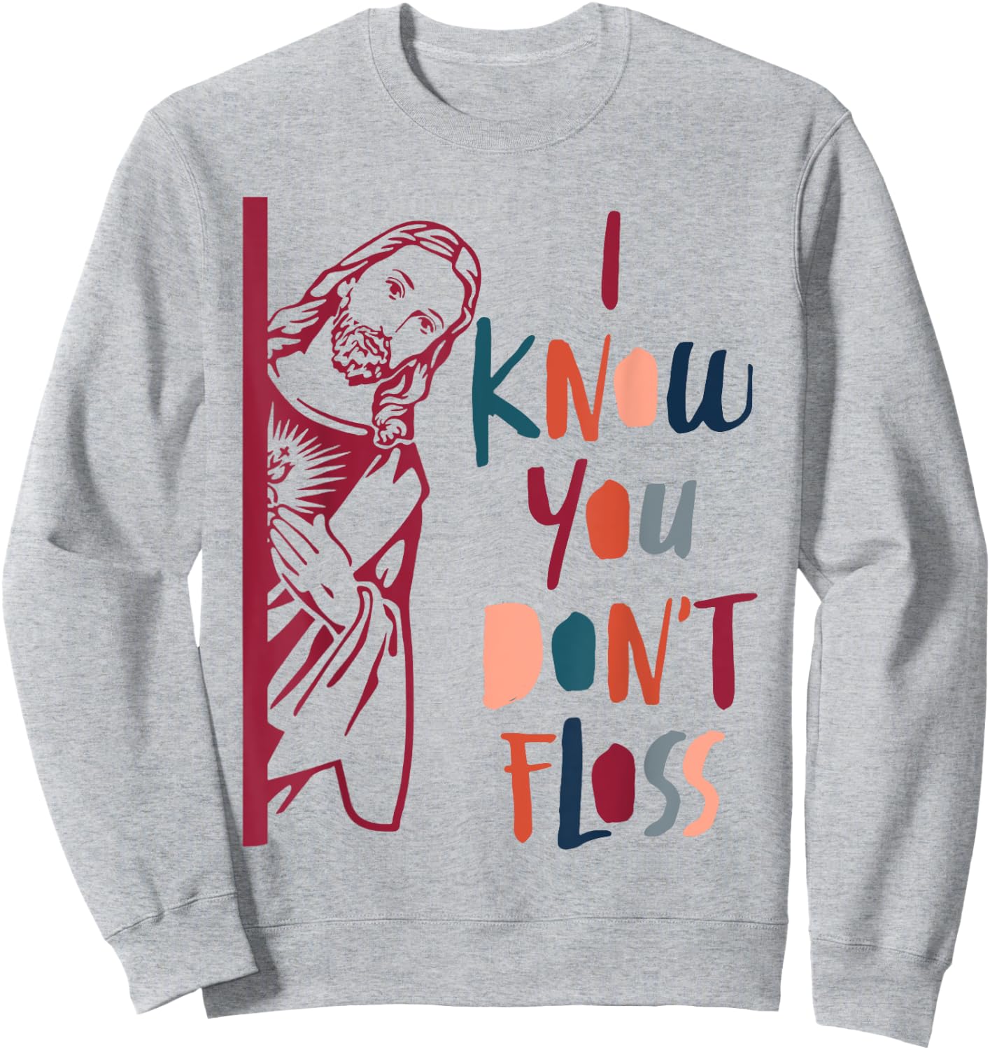Dental Hygienist Dentist Jesus Faith I Know You Don't Floss Sweatshirt - Sweatshirt | Ash