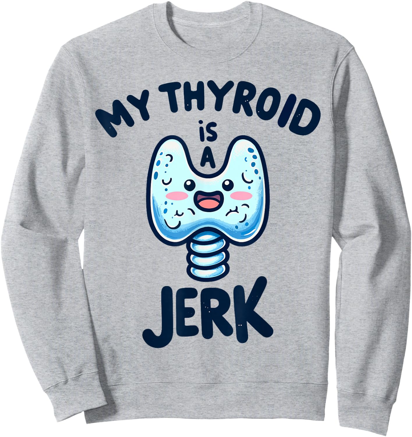 My Thyroid is a Jerk Disease Funny Surgery Recovery Cancer Sweatshirt - Sweatshirt | Ash