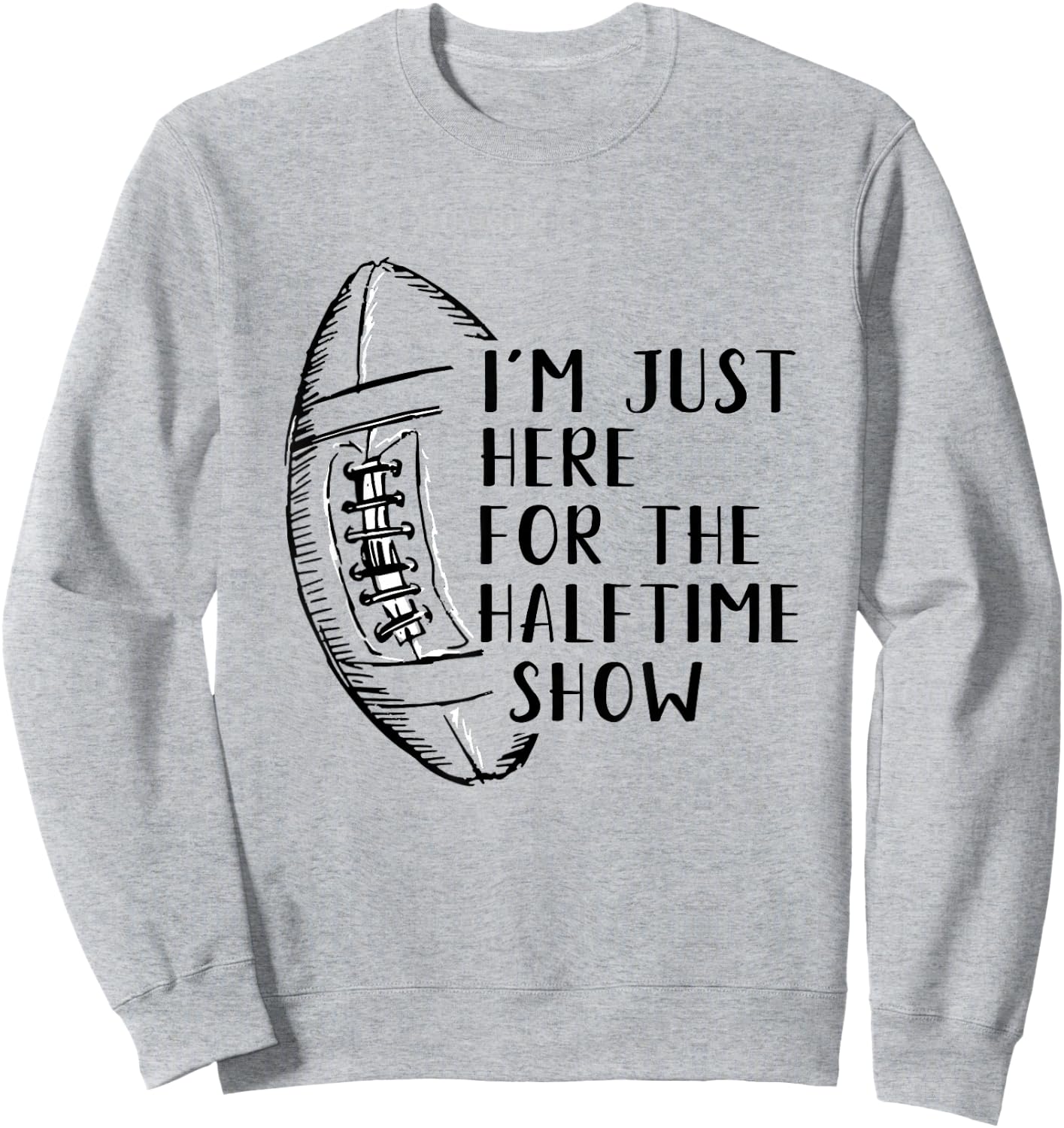 I'm Just Here For The Halftime Show American Football Sweatshirt - Sweatshirt | Ash