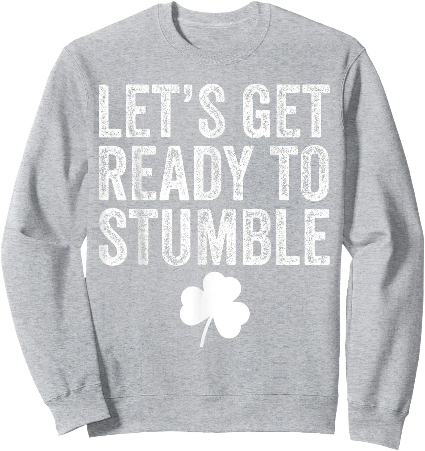 Let's Get Ready To Stumble Funny St Patricks Day Sweatshirt - Sweatshirt | Ash