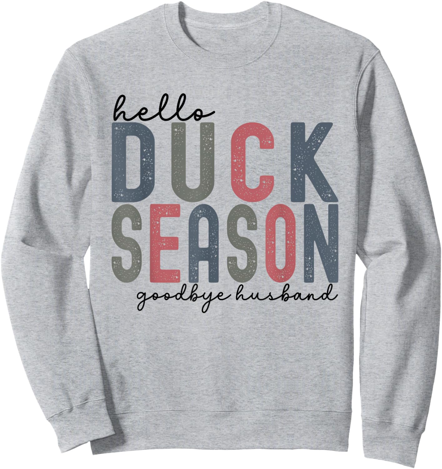 Hello Duck Season Goodbye Husband Funny Duck Deer Hunting Sweatshirt - Sweatshirt | Ash