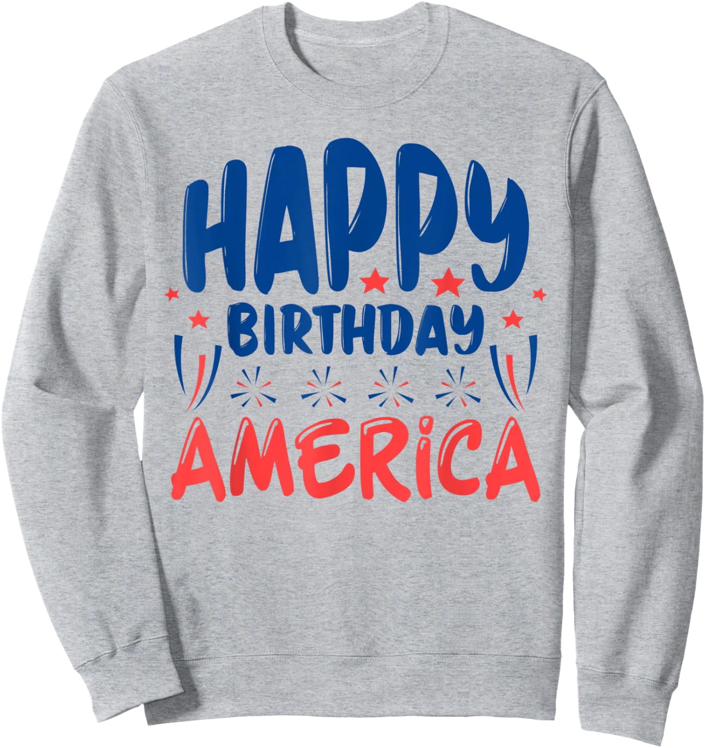 July 4th Independence Day Celebration Happy Birthday America Sweatshirt - Sweatshirt | Ash