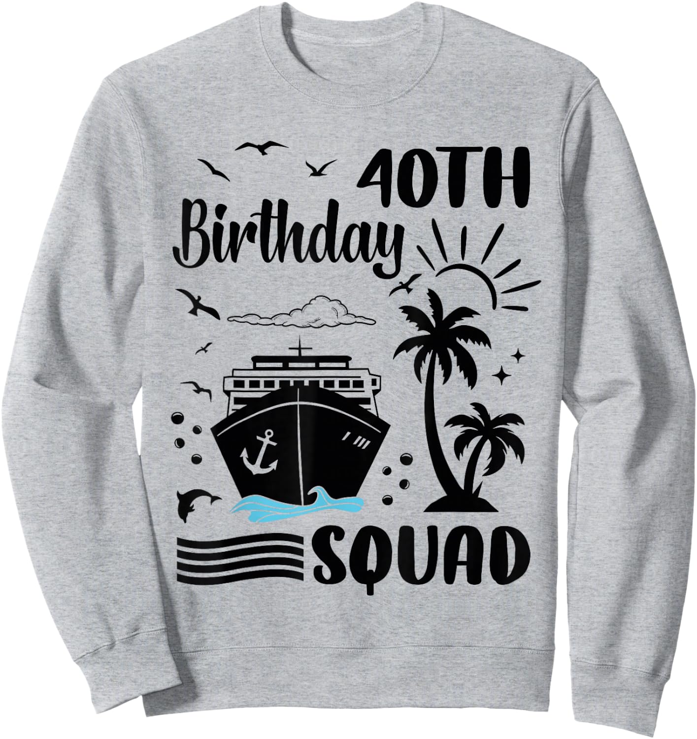 40th Birthday Cruise Vacation 2024 Cruise Squad Adventure Sweatshirt - Sweatshirt | Ash