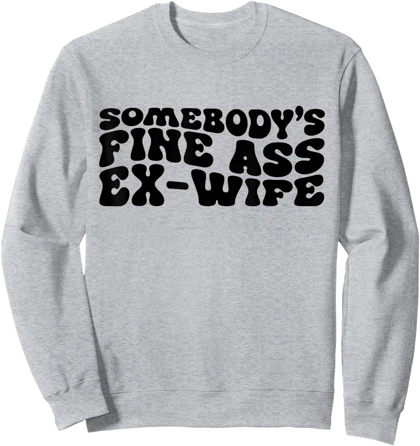 Somebody's Fine Ass Ex-Wife Funny Mom Saying Cute Mom Sweatshirt - Sweatshirt | Ash