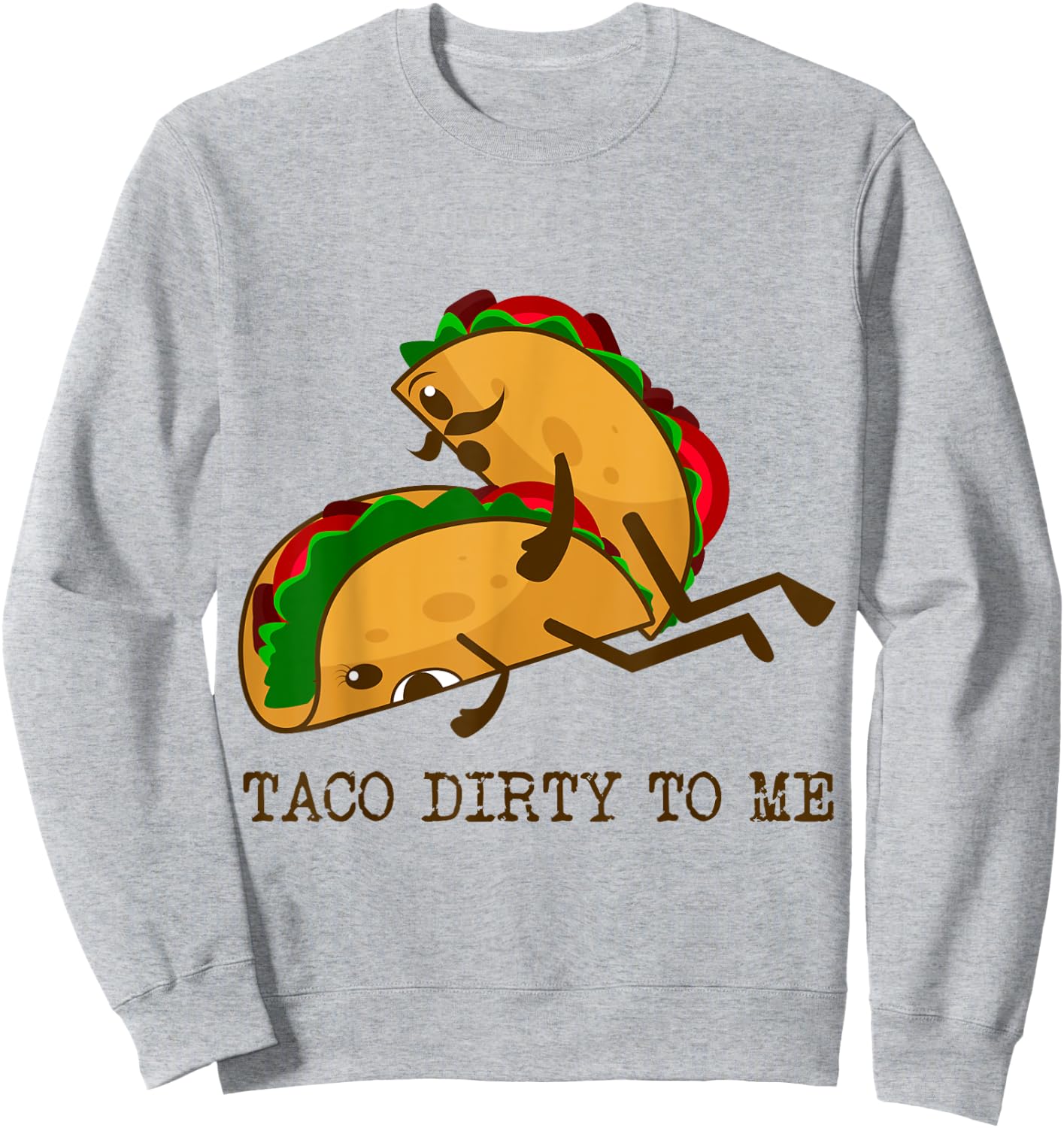 TACO DIRTY TO ME Funny Taco Lover Taco Tuesday Foodie Sweatshirt - Sweatshirt | Ash