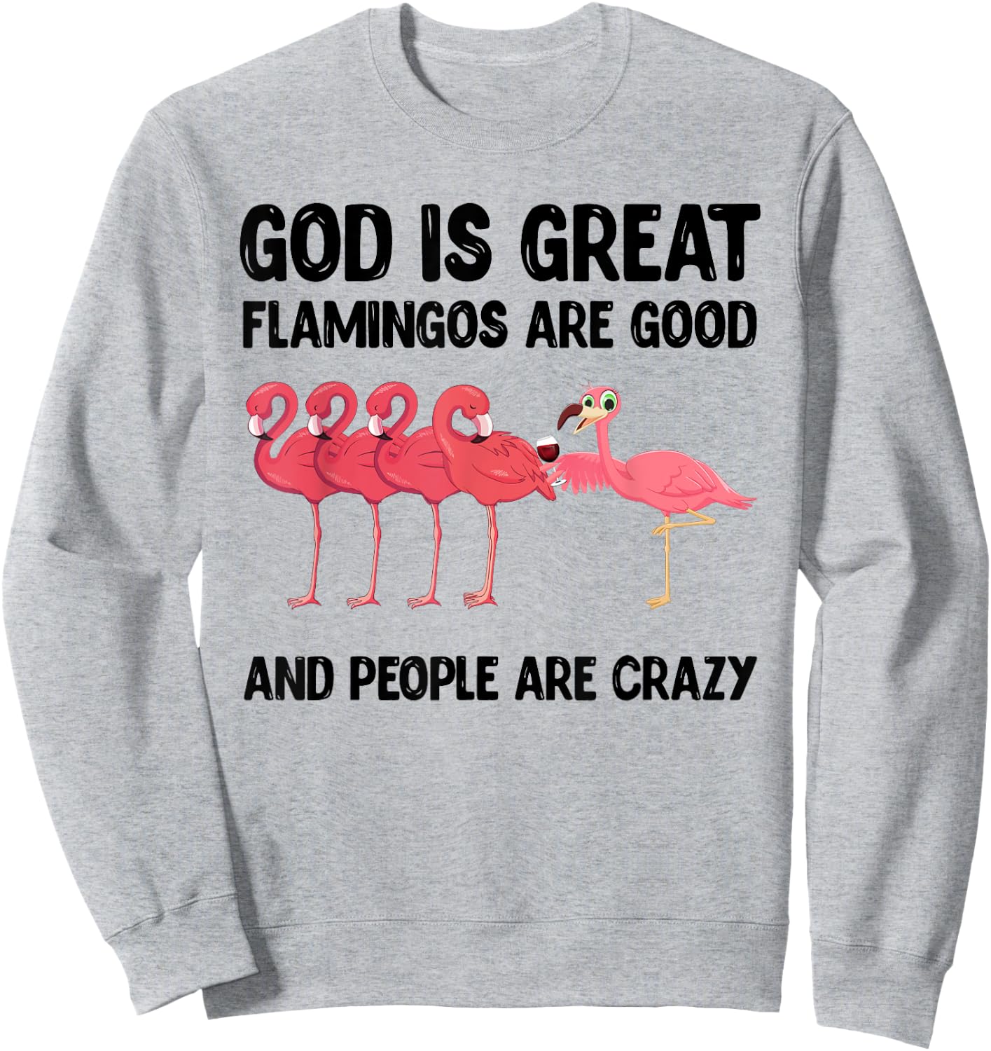 God is great flamingos are good and people are crazy Sweatshirt - Sweatshirt | Ash