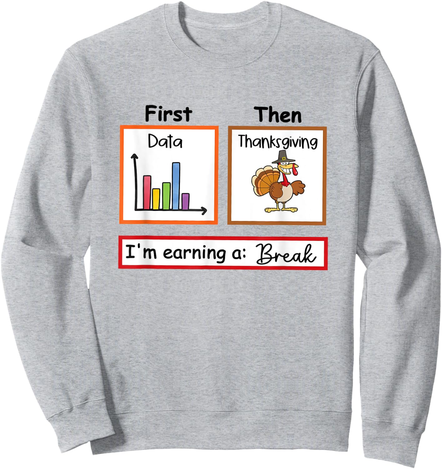 First Data Then Thanksgiving Im Earning A Break Sped Teacher Sweatshirt - Sweatshirt | Ash