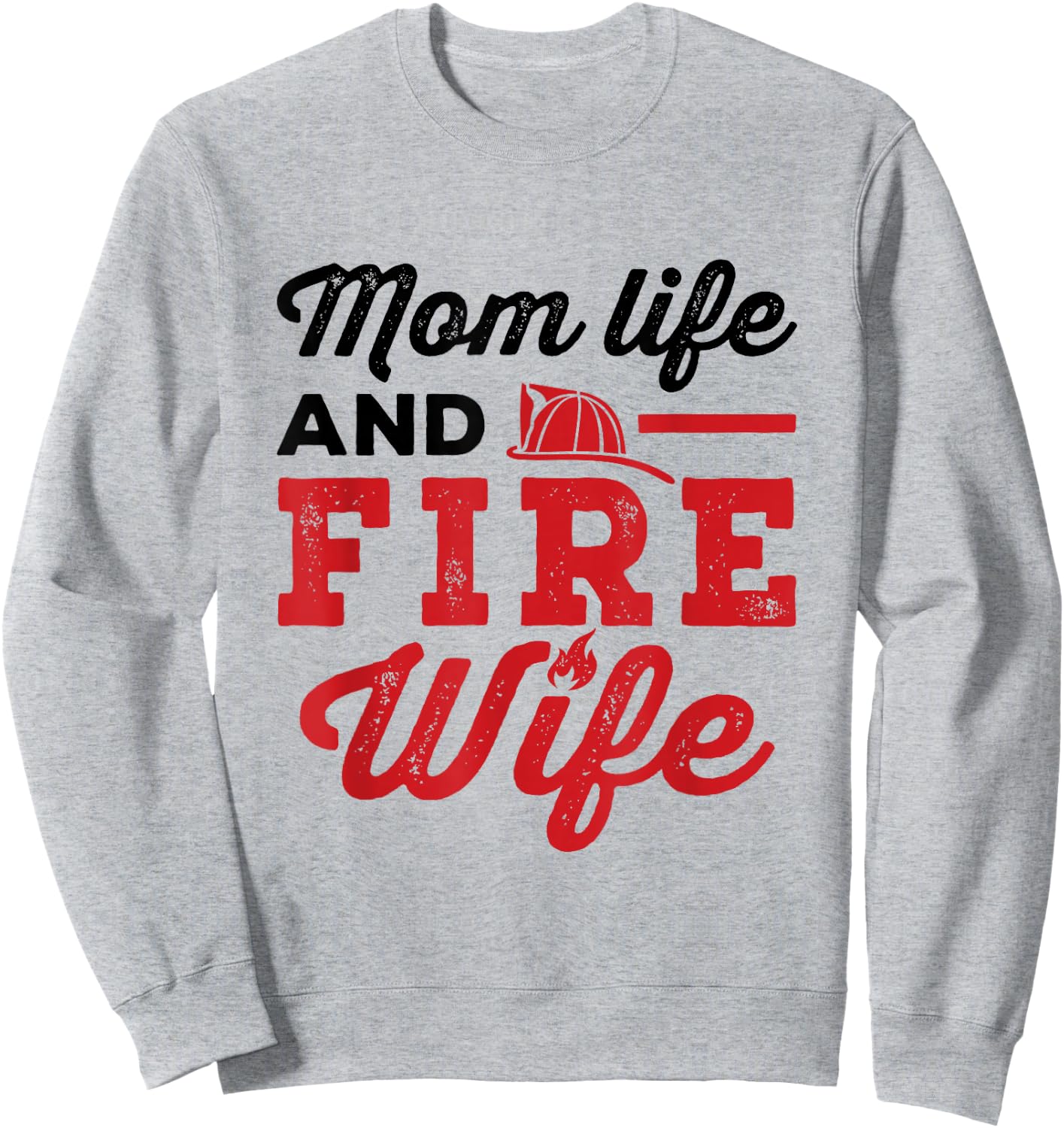 Mom Life and Fire Wife Firefighting Firefighter Spouse Women Sweatshirt - Sweatshirt | Ash