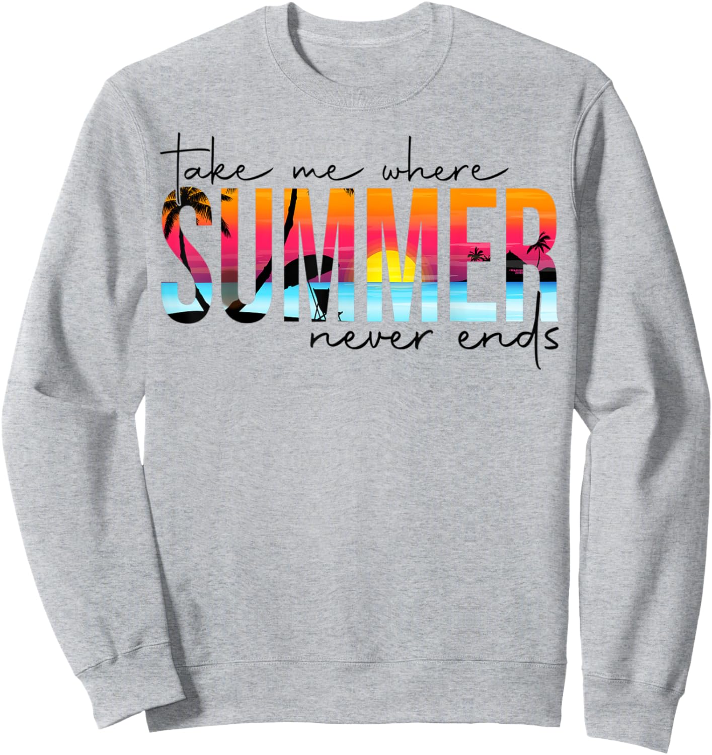 Take Me Where Summertime Never Ends Summer Vacation Matching Sweatshirt - Sweatshirt | Ash