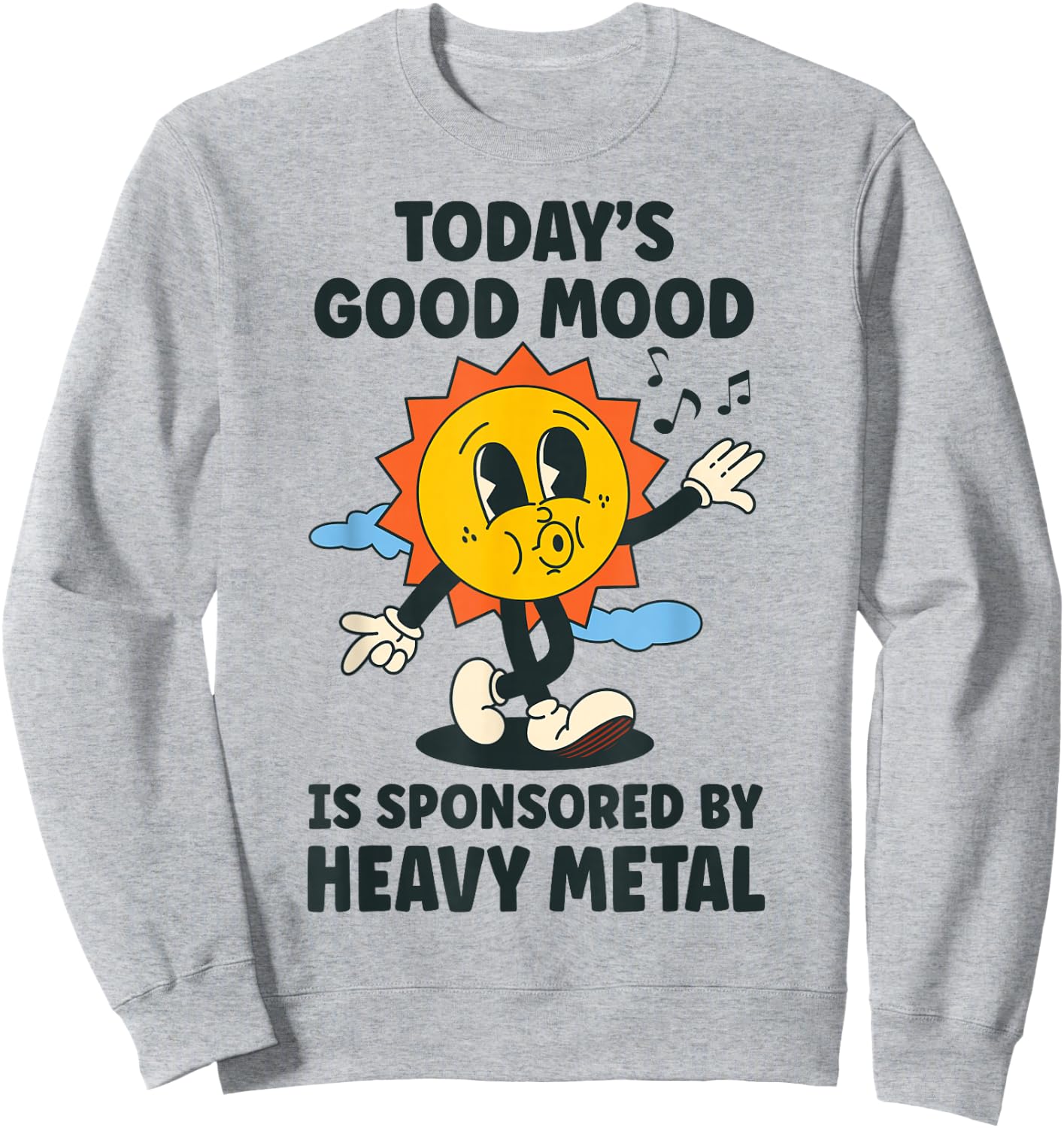 Today's Good Mood Is Sponsored By Heavy Metal Retro Funny Sweatshirt - Sweatshirt | Ash