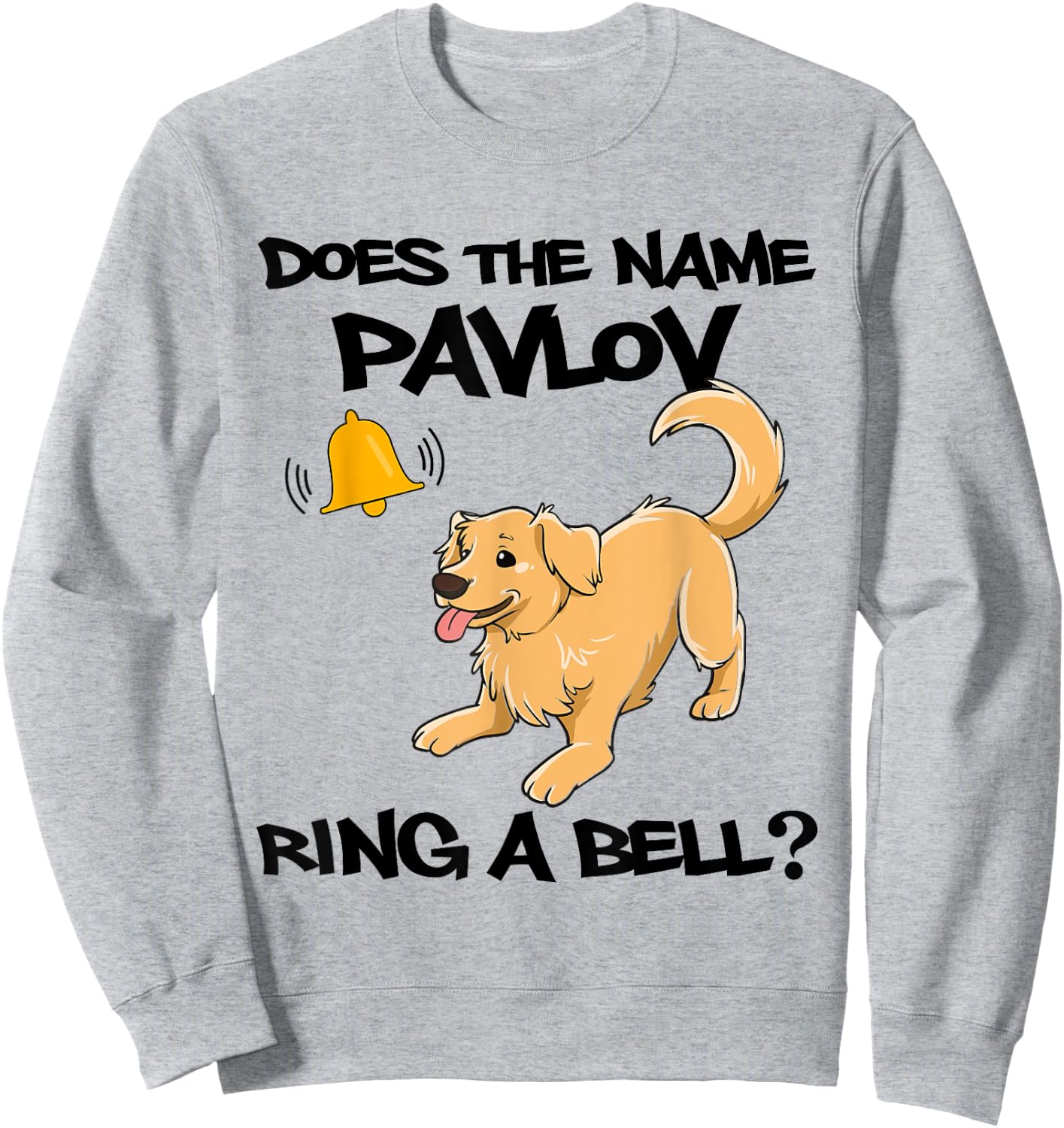 Does The Name Pavlov Ring A Bell Classical Conditioning Sweatshirt - Sweatshirt | Ash