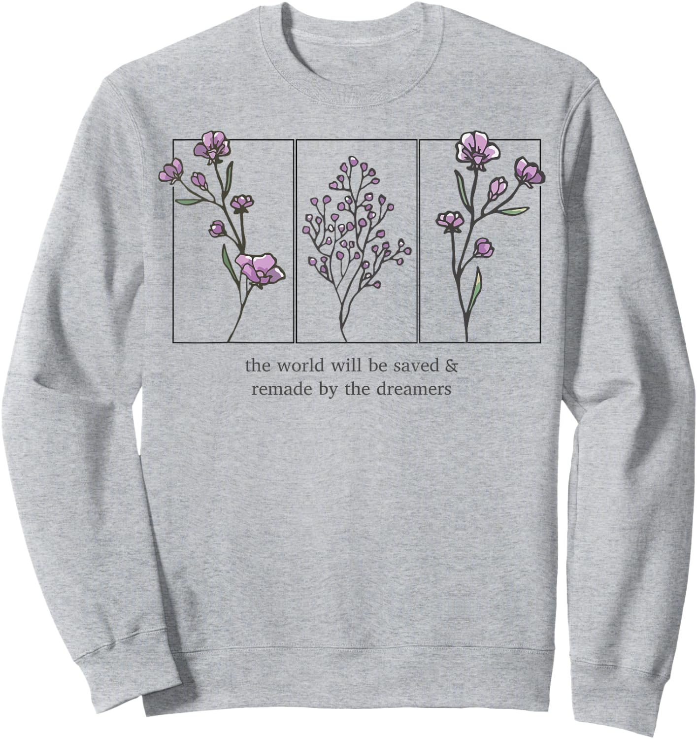 The World Will Be Saved And Remade By The Dreamers Sweatshirt - Sweatshirt | Ash