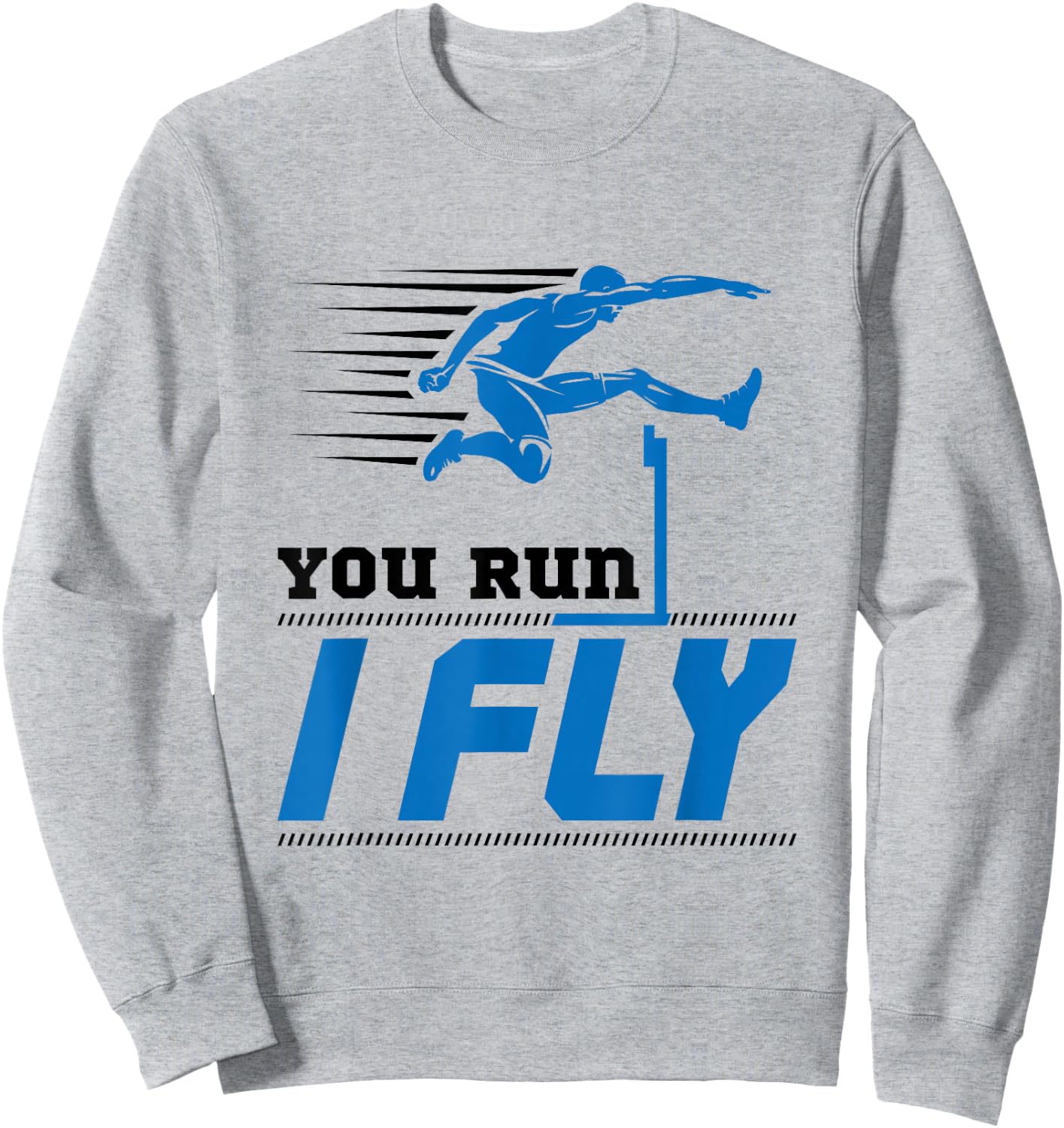 Hurdles Track and Field Hurdler Hurdle Runner You Run I Fly Sweatshirt - Sweatshirt | Ash