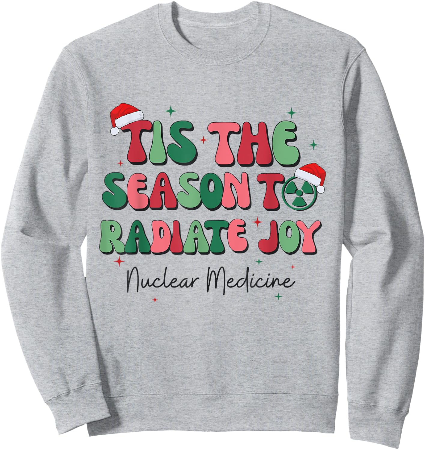 Tis The Season To Radiate Joy Nuclear Medicine Christmas NMT Sweatshirt - Sweatshirt | Ash