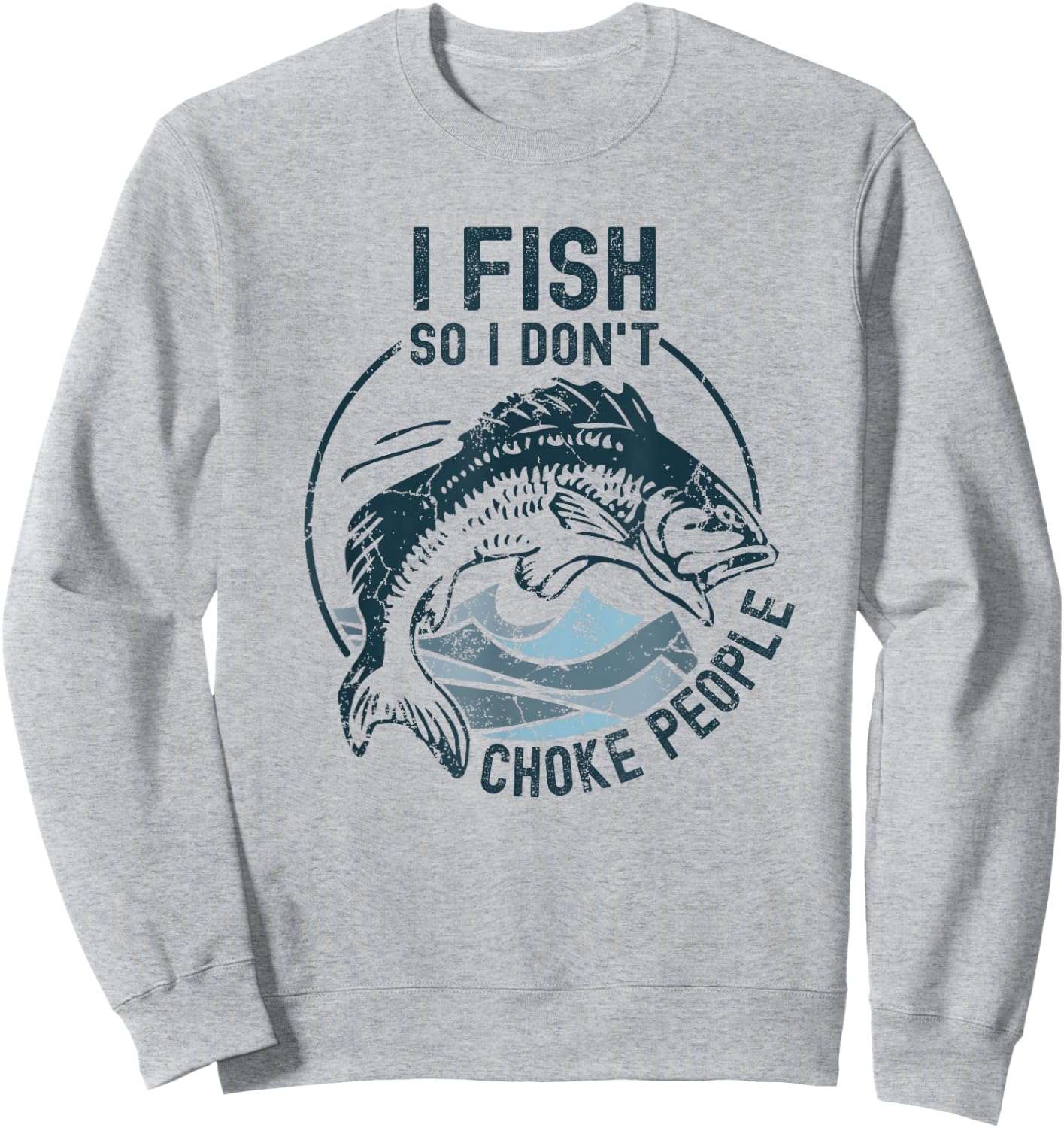 I Fish So I Don't Choke People Funny Sayings Fishing Sweatshirt - Sweatshirt | Ash