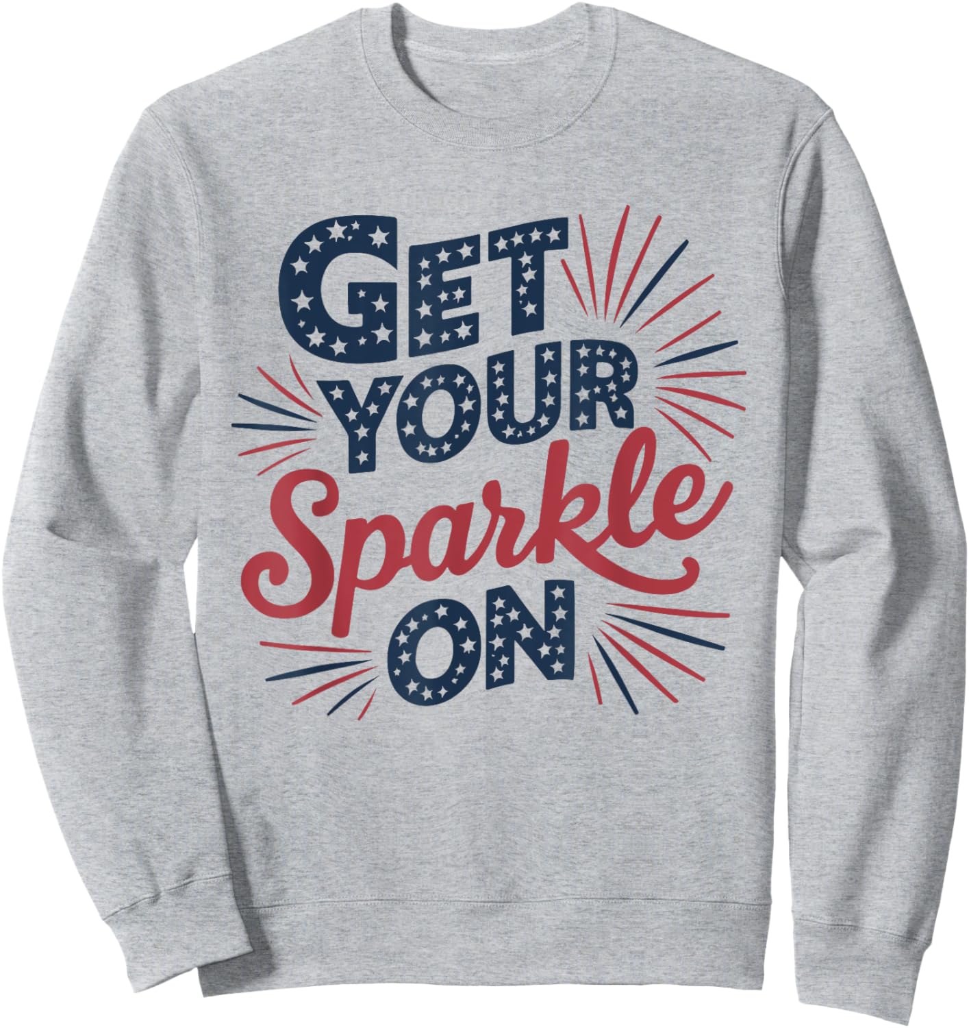 Red Blue Flag Patriotic USA 4th Of July Get your Sparkle On Sweatshirt - Sweatshirt | Ash