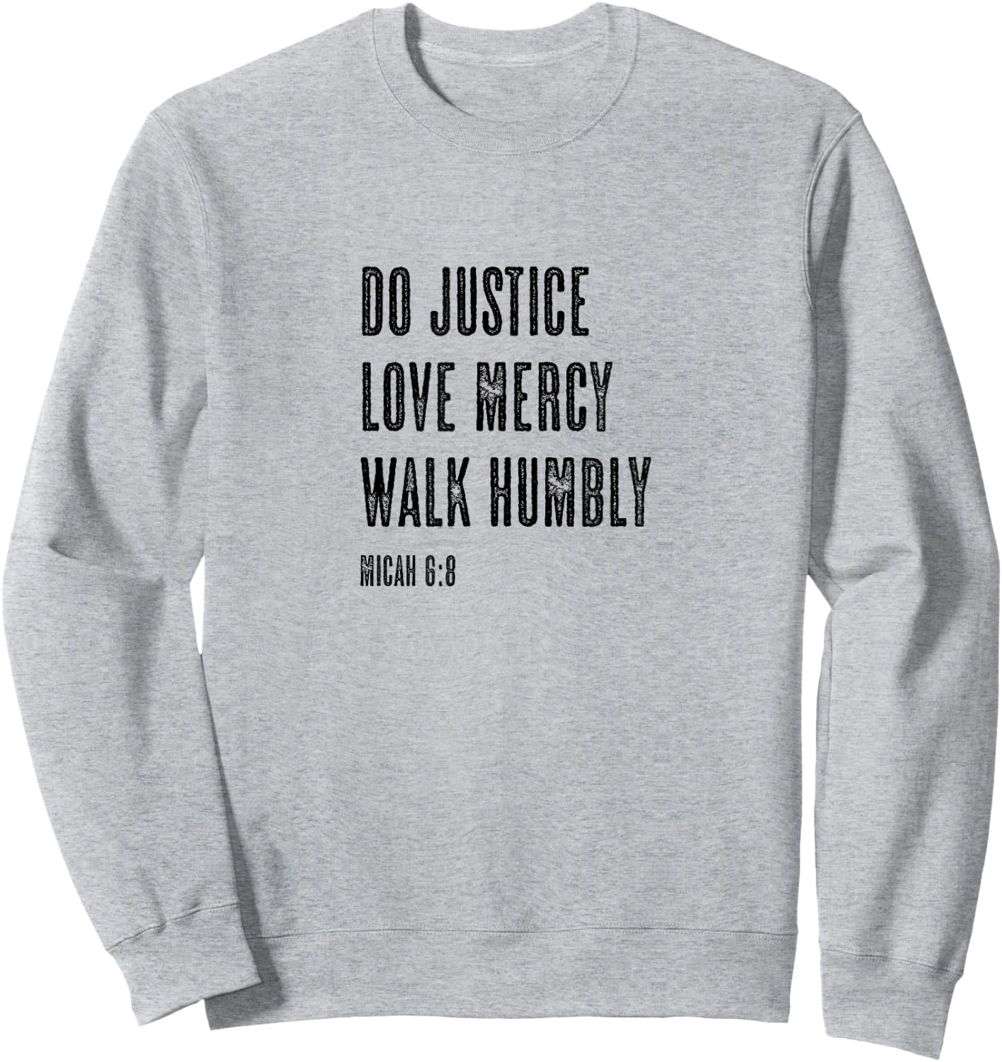 Do Justice Love Mercy Walk Humbly - Micah 6:8 | Christian Sweatshirt - Sweatshirt | Ash
