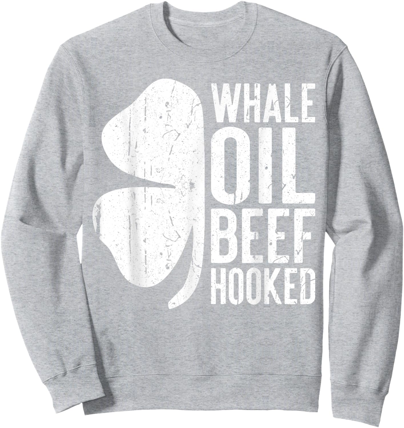 Whale Oil Beef Hooked Shirt Irish Men Women St Patricks Day Sweatshirt - Sweatshirt | Ash
