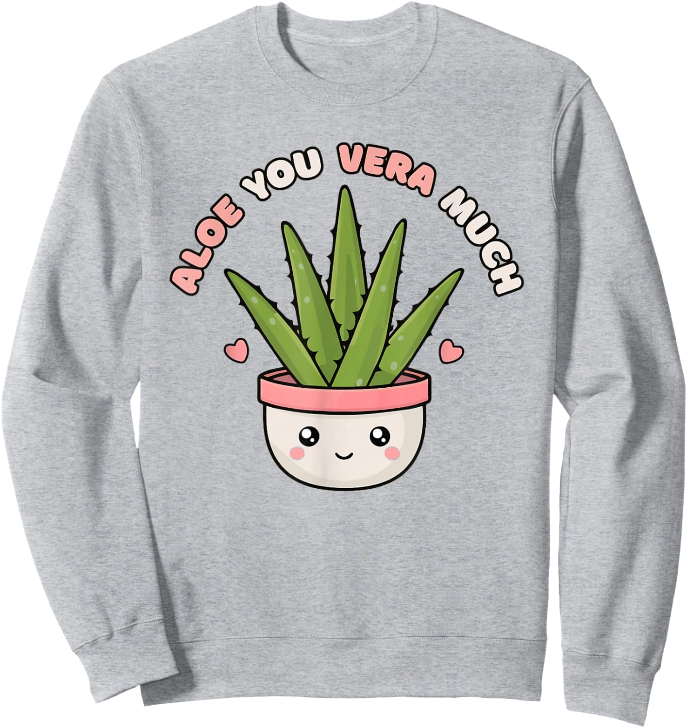 Funny Aloe You Vera Much Kawaii Succulent Gardening Sweatshirt - Sweatshirt | Ash