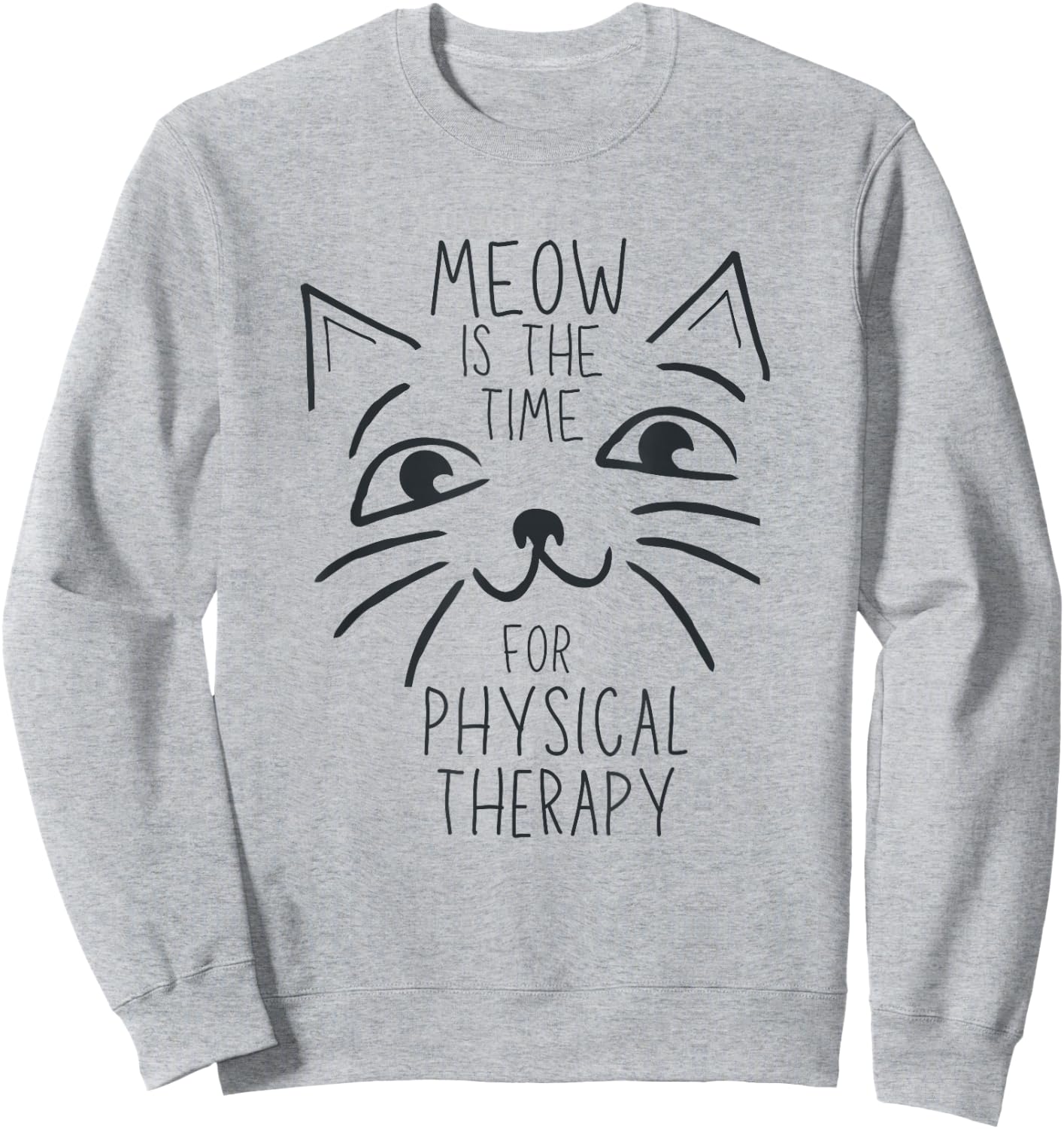 Physical Therapist PT Cat Lover Meow is the Time Cute Kitten Sweatshirt - Sweatshirt | Ash