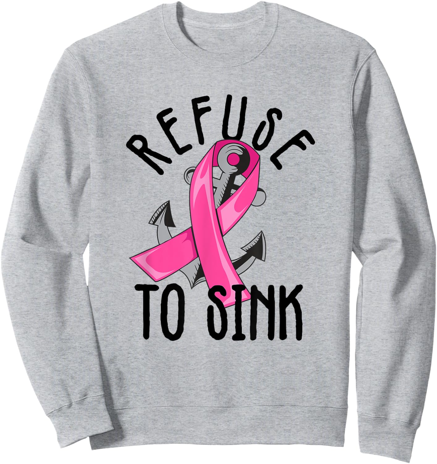 Refuse To Sink Pink Ribbon Anchor Breast Cancer Campaign Sweatshirt - Sweatshirt | Ash