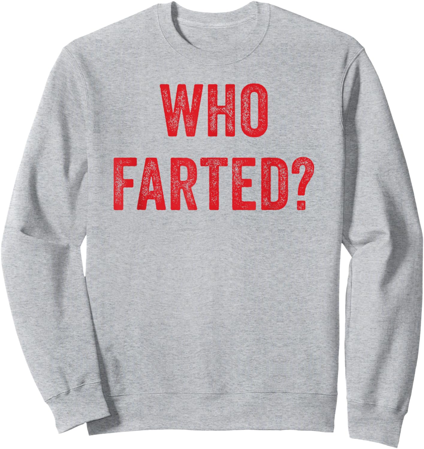Who Farted, Funny Fart Shirt, Farting, Ok Who Farted Sweatshirt - Sweatshirt | Ash
