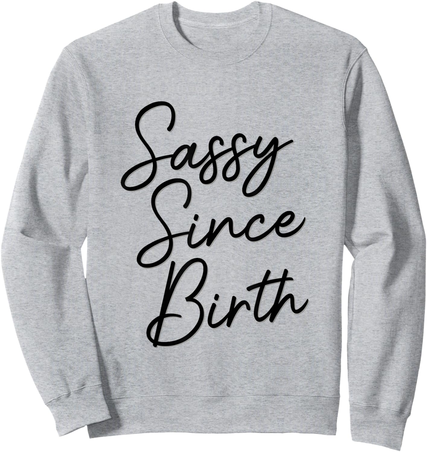 Sassy Since Birth, Wife Daughter Teen Funny Cute Birthday Sweatshirt - Sweatshirt | Ash