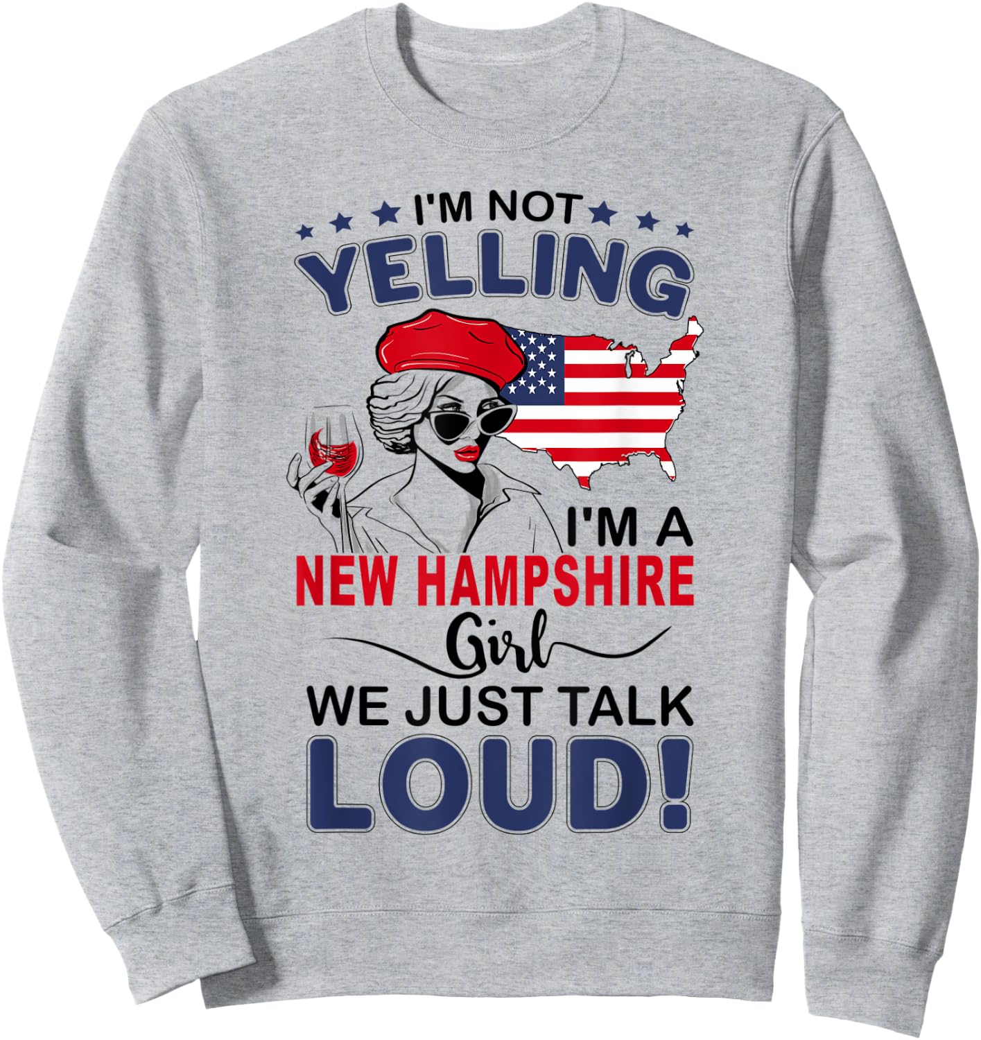 I'm Not Yelling I'm A New Hampshire Girl We Just Talk Loud Sweatshirt - Sweatshirt | Ash