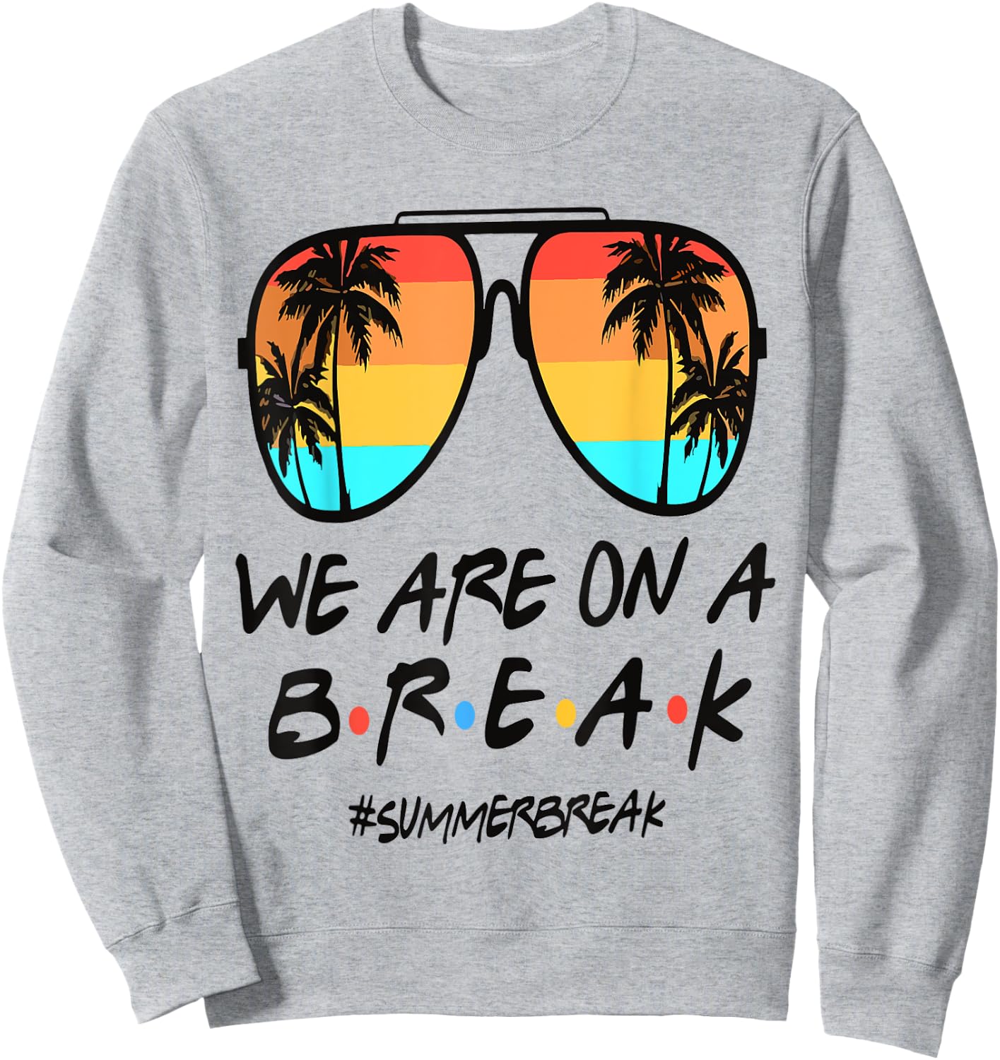 We're On A Break Teacher Off Duty Last Day Of School Summer Sweatshirt - Sweatshirt | Ash