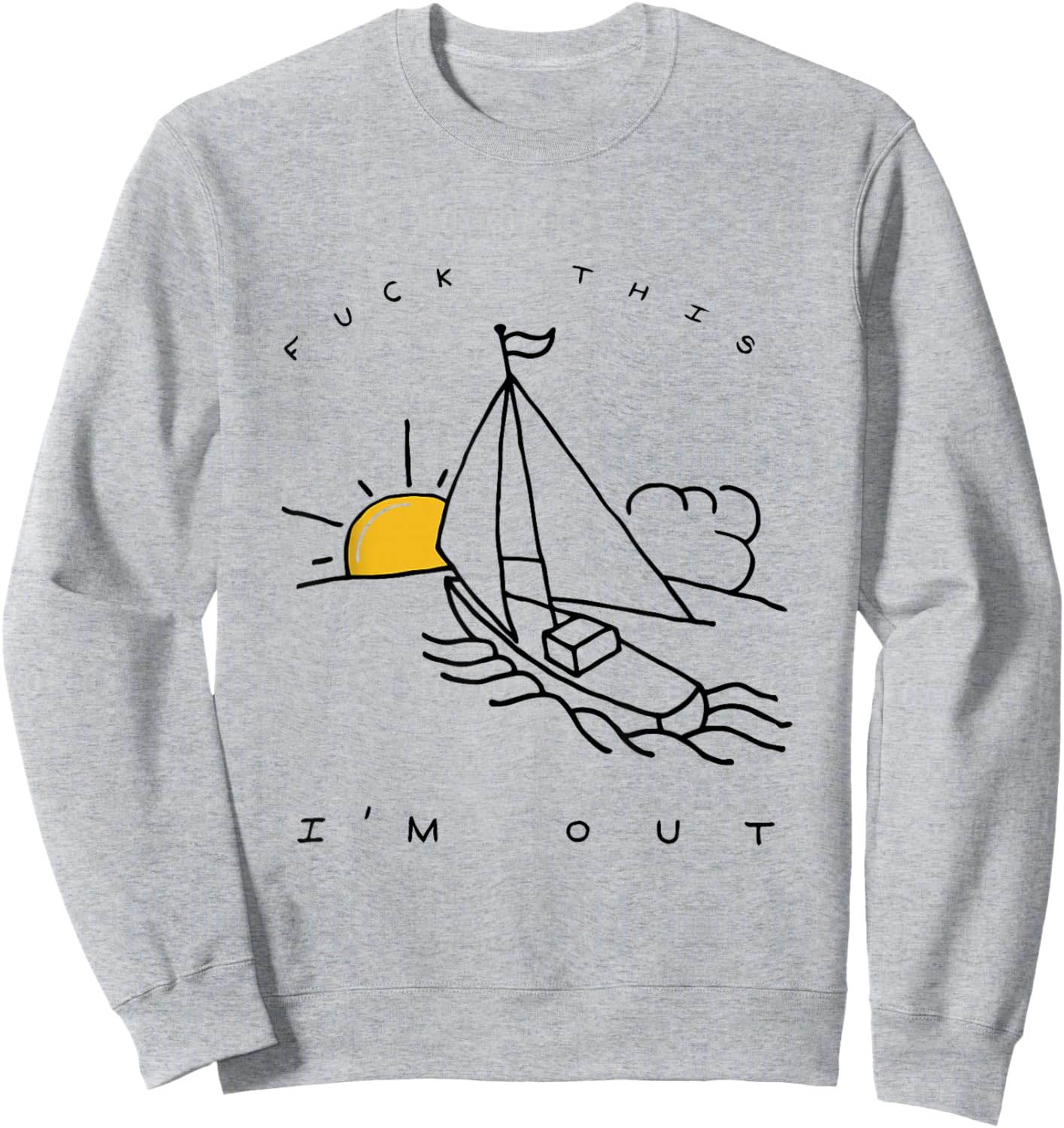 Fuck This I'm Out Summer Sailing Sweatshirt - Sweatshirt | Ash